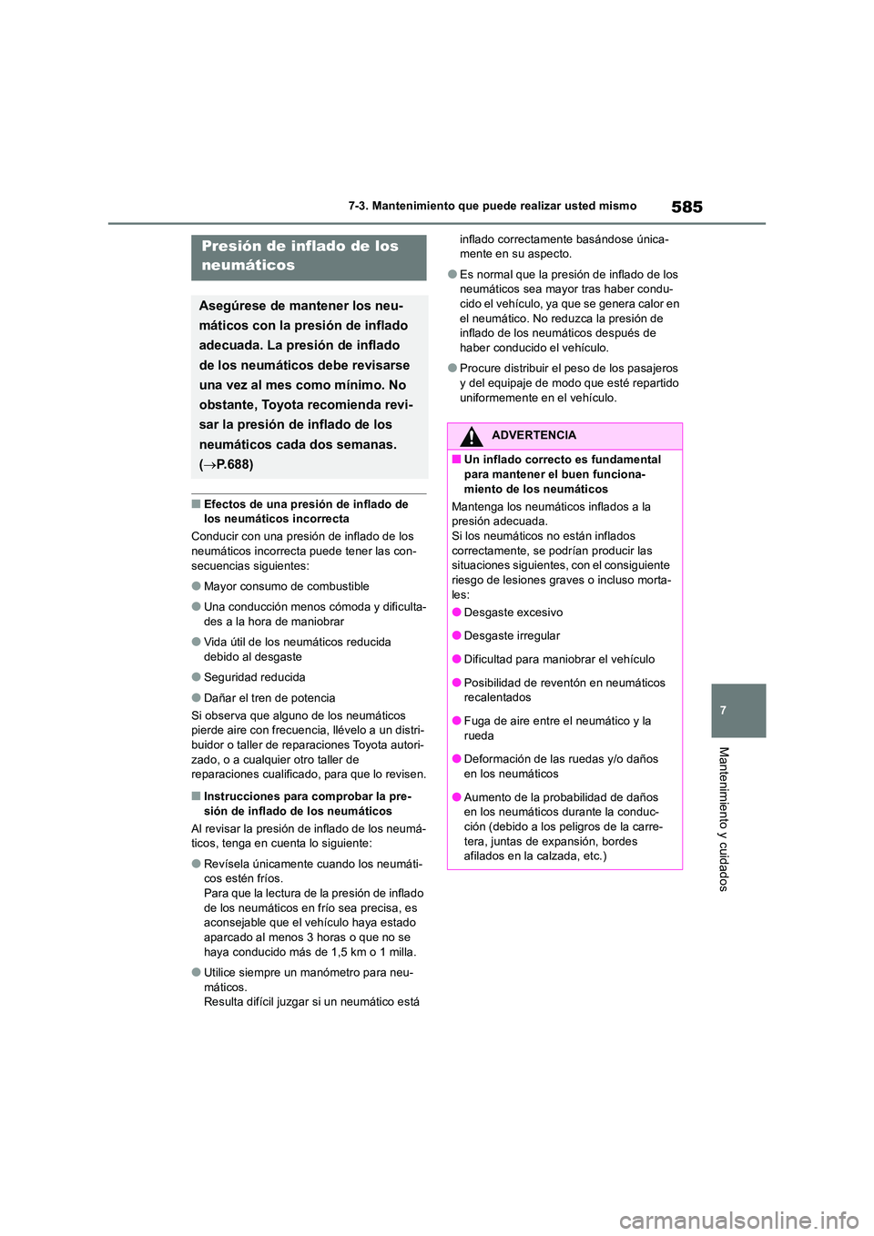 TOYOTA RAV4 2018 Manual del propietario (in Spanish) 585
7
7-3. Mantenimiento que puede realizar usted mismo
Mantenimiento y cuidados
■Efectos de una presión de inflado de los neumáticos incorrecta
Conducir con una presión de inflado de los
ne TOYOTA RAV4 2018 Manual del propietario (in Spanish) 585
7
7-3. Mantenimiento que puede realizar usted mismo
Mantenimiento y cuidados
■Efectos de una presión de inflado de los neumáticos incorrecta
Conducir con una presión de inflado de los
ne