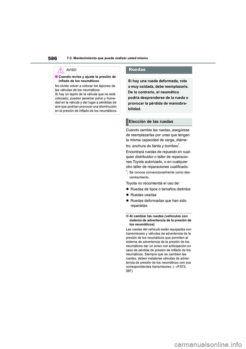 TOYOTA RAV4 2018 Manual del propietario (in Spanish) 5867-3. Mantenimiento que puede realizar usted mismo
Cuando cambie las ruedas, asegúrese
de reemplazarlas por unas que tengan
la misma capacidad de carga, diáme-
tro, anchura de llanta y bombeo* TOYOTA RAV4 2018 Manual del propietario (in Spanish) 5867-3. Mantenimiento que puede realizar usted mismo
Cuando cambie las ruedas, asegúrese
de reemplazarlas por unas que tengan
la misma capacidad de carga, diáme-
tro, anchura de llanta y bombeo*