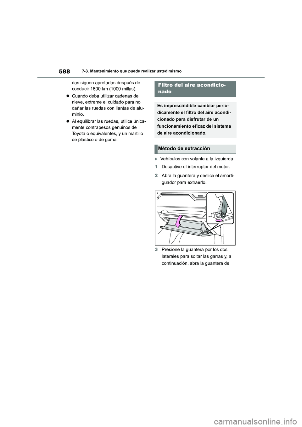 TOYOTA RAV4 2018 Manual del propietario (in Spanish) 5887-3. Mantenimiento que puede realizar usted mismo
das siguen apretadas después de
conducir 1600 km (1000 millas).
Cuando deba utilizar cadenas de
nieve, extreme el cuidado para no
dañar las TOYOTA RAV4 2018 Manual del propietario (in Spanish) 5887-3. Mantenimiento que puede realizar usted mismo
das siguen apretadas después de
conducir 1600 km (1000 millas).
Cuando deba utilizar cadenas de
nieve, extreme el cuidado para no
dañar las