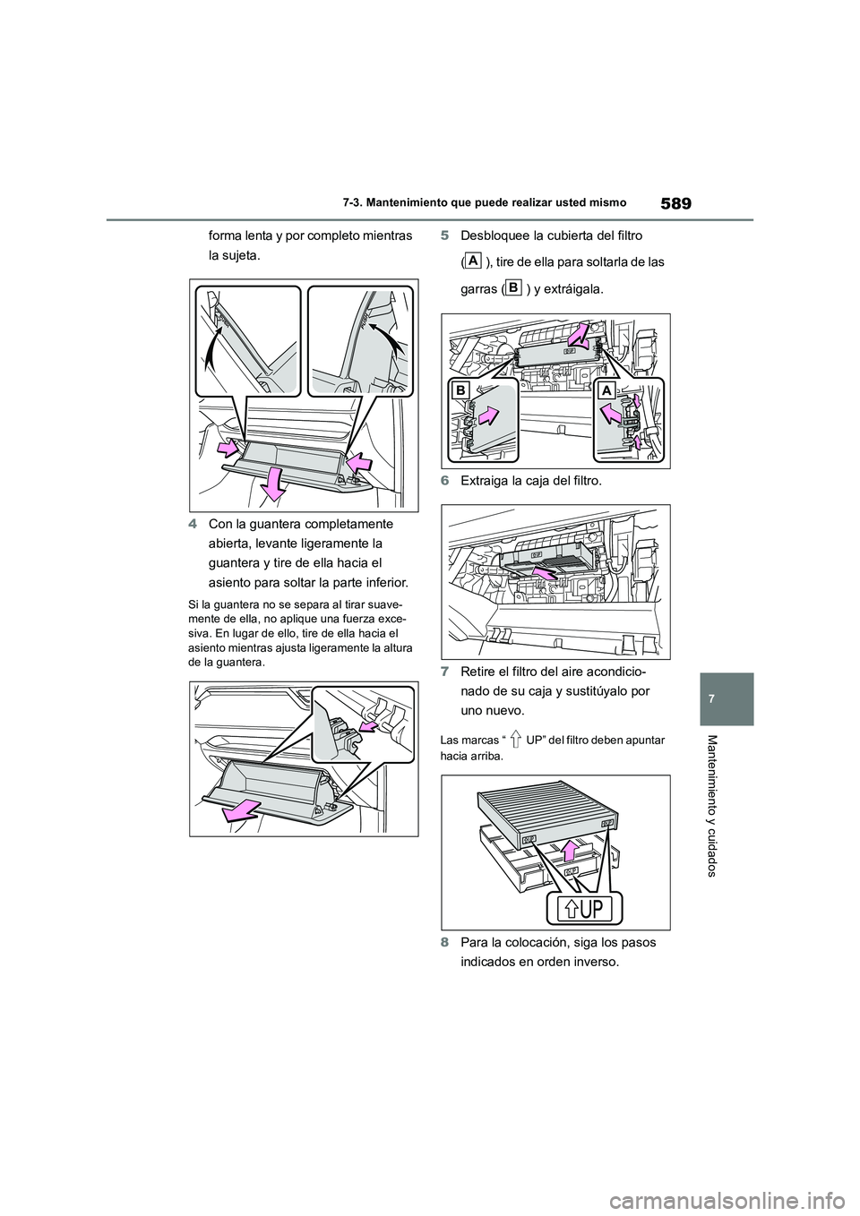 TOYOTA RAV4 2018 Manual del propietario (in Spanish) 589
7
7-3. Mantenimiento que puede realizar usted mismo
Mantenimiento y cuidados
forma lenta y por completo mientras
la sujeta.
4 Con la guantera completamente
abierta, levante ligeramente la
TOYOTA RAV4 2018 Manual del propietario (in Spanish) 589
7
7-3. Mantenimiento que puede realizar usted mismo
Mantenimiento y cuidados
forma lenta y por completo mientras
la sujeta.
4 Con la guantera completamente
abierta, levante ligeramente la