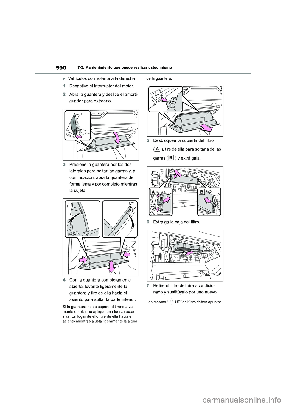 TOYOTA RAV4 2018 Manual del propietario (in Spanish) 5907-3. Mantenimiento que puede realizar usted mismo
Vehículos con volante a la derecha
1 Desactive el interruptor del motor.
2 Abra la guantera y deslice el amorti-
guador para extraerlo.
3 P TOYOTA RAV4 2018 Manual del propietario (in Spanish) 5907-3. Mantenimiento que puede realizar usted mismo
Vehículos con volante a la derecha
1 Desactive el interruptor del motor.
2 Abra la guantera y deslice el amorti-
guador para extraerlo.
3 P