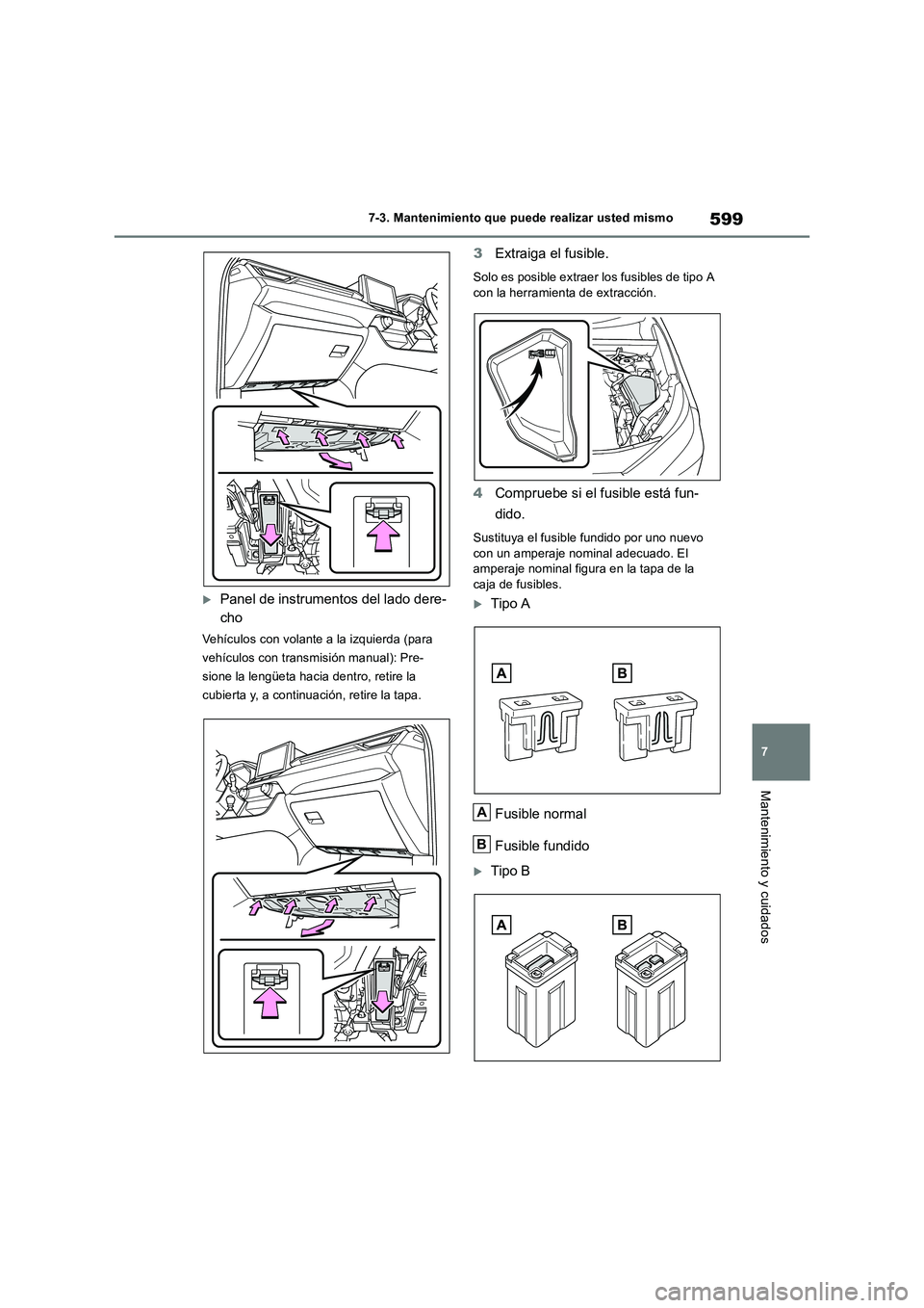 TOYOTA RAV4 2018 Manual del propietario (in Spanish) 599
7 7-3. Mantenimiento que puede realizar usted mismo
Mantenimiento y cuidados
Panel de instrumentos del lado dere-
cho
Vehículos con volante a la izquierda (para
vehículos con transmisión ma TOYOTA RAV4 2018 Manual del propietario (in Spanish) 599
7 7-3. Mantenimiento que puede realizar usted mismo
Mantenimiento y cuidados
Panel de instrumentos del lado dere-
cho
Vehículos con volante a la izquierda (para
vehículos con transmisión ma