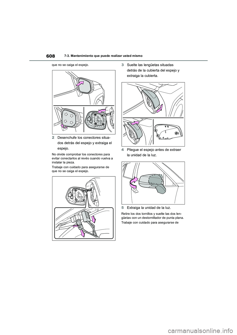 TOYOTA RAV4 2018 Manual del propietario (in Spanish) 6087-3. Mantenimiento que puede realizar usted mismo
que no se caiga el espejo.
2Desenchufe los conectores situa-
dos detrás del espejo y extraiga el
espejo.
No olvide comprobar los conectores para TOYOTA RAV4 2018 Manual del propietario (in Spanish) 6087-3. Mantenimiento que puede realizar usted mismo
que no se caiga el espejo.
2Desenchufe los conectores situa-
dos detrás del espejo y extraiga el
espejo.
No olvide comprobar los conectores para