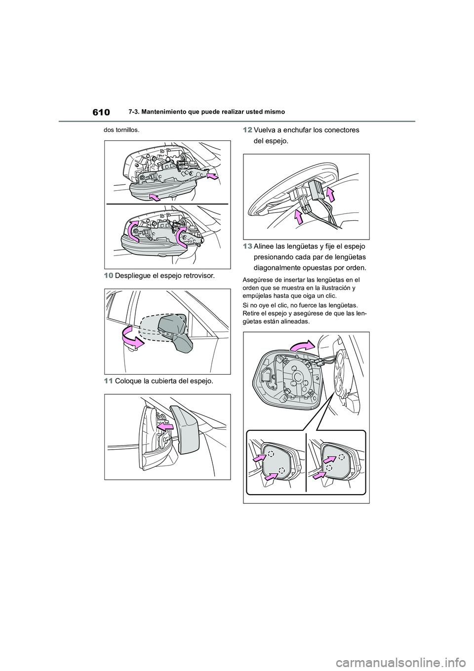 TOYOTA RAV4 2018 Manual del propietario (in Spanish) 6107-3. Mantenimiento que puede realizar usted mismo
dos tornillos.
10Despliegue el espejo retrovisor.
11Coloque la cubierta del espejo.12Vuelva a enchufar los conectores
del espejo.
13Alinee las len TOYOTA RAV4 2018 Manual del propietario (in Spanish) 6107-3. Mantenimiento que puede realizar usted mismo
dos tornillos.
10Despliegue el espejo retrovisor.
11Coloque la cubierta del espejo.12Vuelva a enchufar los conectores
del espejo.
13Alinee las len