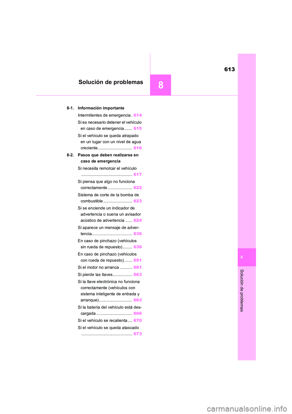 TOYOTA RAV4 2018 Manual del propietario (in Spanish) 8
613
8
Solución de problemas
Solución de problemas
8-1. Información importante
Intermitentes de emergencia . 614
Si es necesario detener el vehículo
en caso de emergencia ....... 615
Si el v TOYOTA RAV4 2018 Manual del propietario (in Spanish) 8
613
8
Solución de problemas
Solución de problemas
8-1. Información importante
Intermitentes de emergencia . 614
Si es necesario detener el vehículo
en caso de emergencia ....... 615
Si el v