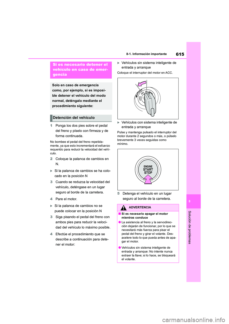 TOYOTA RAV4 2018 Manual del propietario (in Spanish) 615
8
8-1. Información importante
Solución de problemas
1 Ponga los dos pies sobre el pedal
del freno y píselo con firmeza y de
forma continuada.
No bombee el pedal del freno repetida-
mente, TOYOTA RAV4 2018 Manual del propietario (in Spanish) 615
8
8-1. Información importante
Solución de problemas
1 Ponga los dos pies sobre el pedal
del freno y píselo con firmeza y de
forma continuada.
No bombee el pedal del freno repetida-
mente,