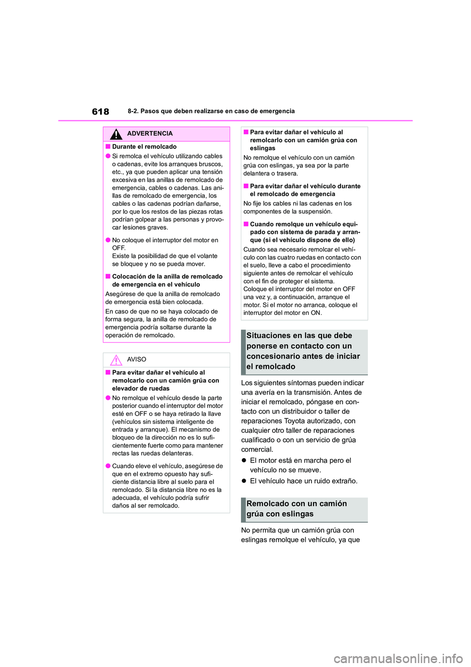 TOYOTA RAV4 2018 Manual del propietario (in Spanish) 6188-2. Pasos que deben realizarse en caso de emergencia
Los siguientes síntomas pueden indicar
una avería en la transmisión. Antes de
iniciar el remolcado, póngase en con-
tacto con un distrib TOYOTA RAV4 2018 Manual del propietario (in Spanish) 6188-2. Pasos que deben realizarse en caso de emergencia
Los siguientes síntomas pueden indicar
una avería en la transmisión. Antes de
iniciar el remolcado, póngase en con-
tacto con un distrib