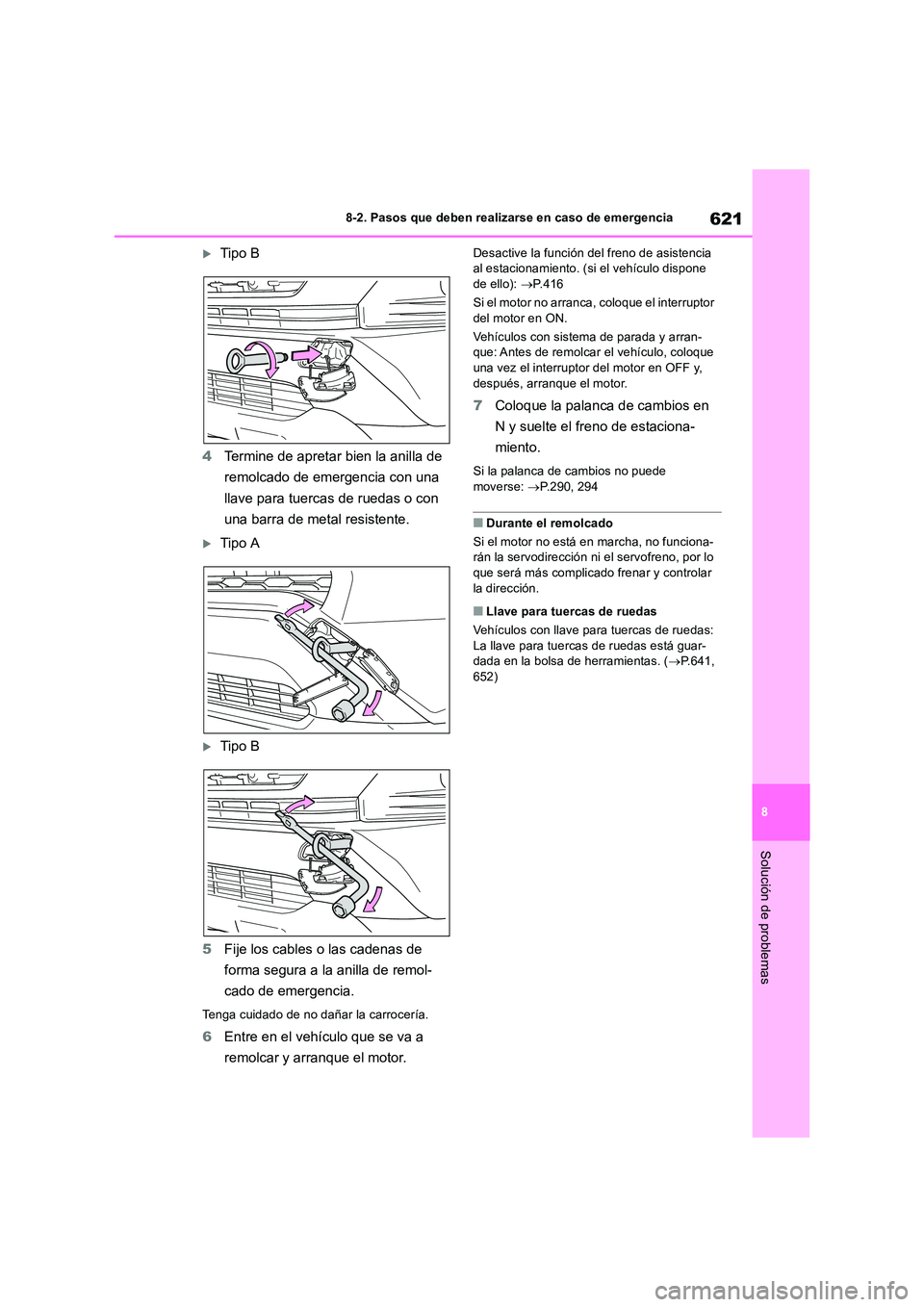 TOYOTA RAV4 2018 Manual del propietario (in Spanish) 621
8
8-2. Pasos que deben realizarse en caso de emergencia
Solución de problemas
Tipo B
4 Termine de apretar bien la anilla de
remolcado de emergencia con una
llave para tuercas de ruedas o TOYOTA RAV4 2018 Manual del propietario (in Spanish) 621
8
8-2. Pasos que deben realizarse en caso de emergencia
Solución de problemas
Tipo B
4 Termine de apretar bien la anilla de
remolcado de emergencia con una
llave para tuercas de ruedas o