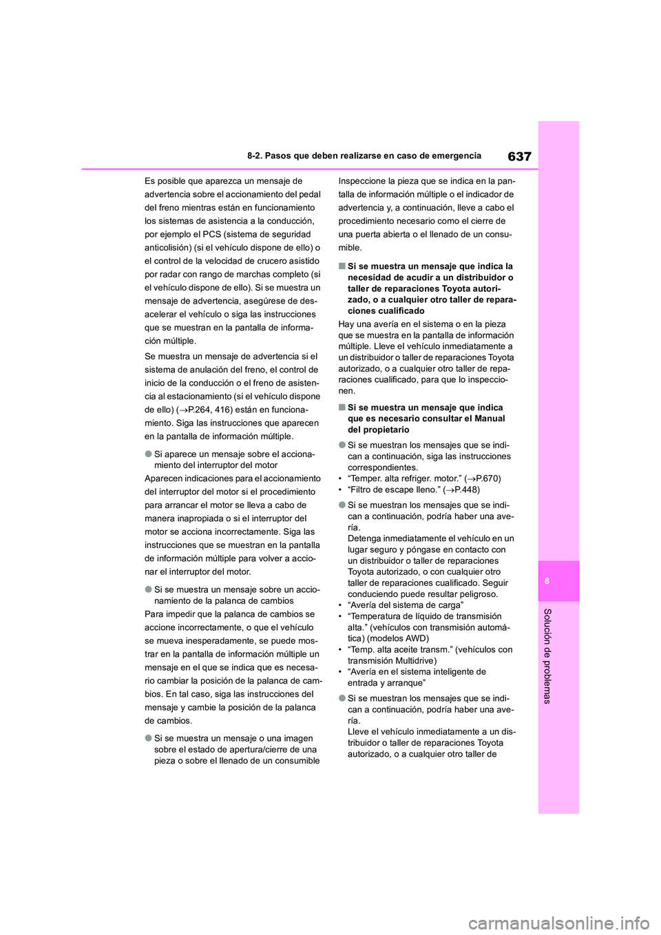 TOYOTA RAV4 2018 Manual del propietario (in Spanish) 637
8
8-2. Pasos que deben realizarse en caso de emergencia
Solución de problemas
Es posible que aparezca un mensaje de
advertencia sobre el accionamiento del pedal
del freno mientras están en f TOYOTA RAV4 2018 Manual del propietario (in Spanish) 637
8
8-2. Pasos que deben realizarse en caso de emergencia
Solución de problemas
Es posible que aparezca un mensaje de
advertencia sobre el accionamiento del pedal
del freno mientras están en f