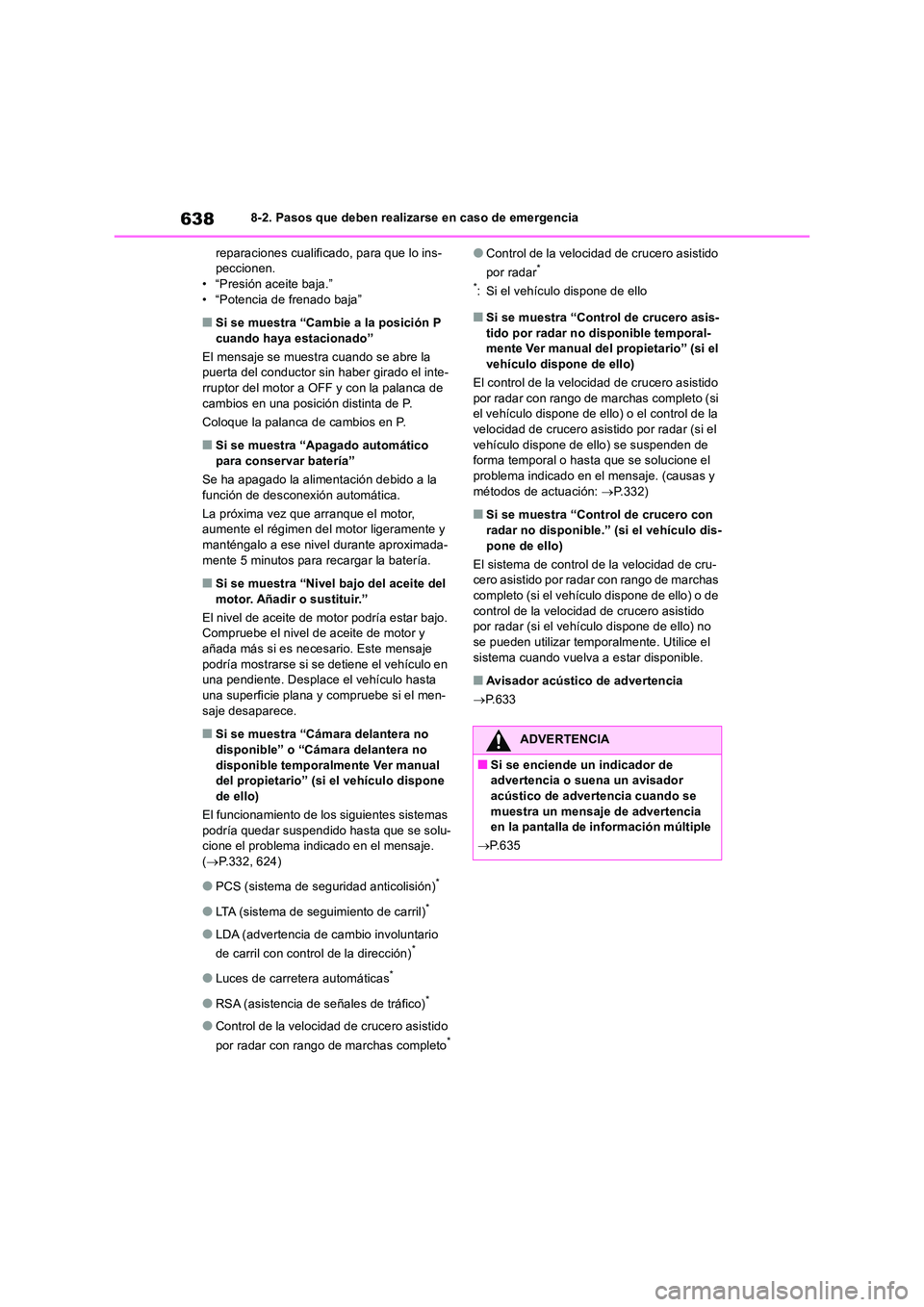 TOYOTA RAV4 2018 Manual del propietario (in Spanish) 6388-2. Pasos que deben realizarse en caso de emergencia
reparaciones cualificado, para que lo ins- peccionen.• “Presión aceite baja.”
• “Potencia de frenado baja”
■Si se muestra “C TOYOTA RAV4 2018 Manual del propietario (in Spanish) 6388-2. Pasos que deben realizarse en caso de emergencia
reparaciones cualificado, para que lo ins- peccionen.• “Presión aceite baja.”
• “Potencia de frenado baja”
■Si se muestra “C