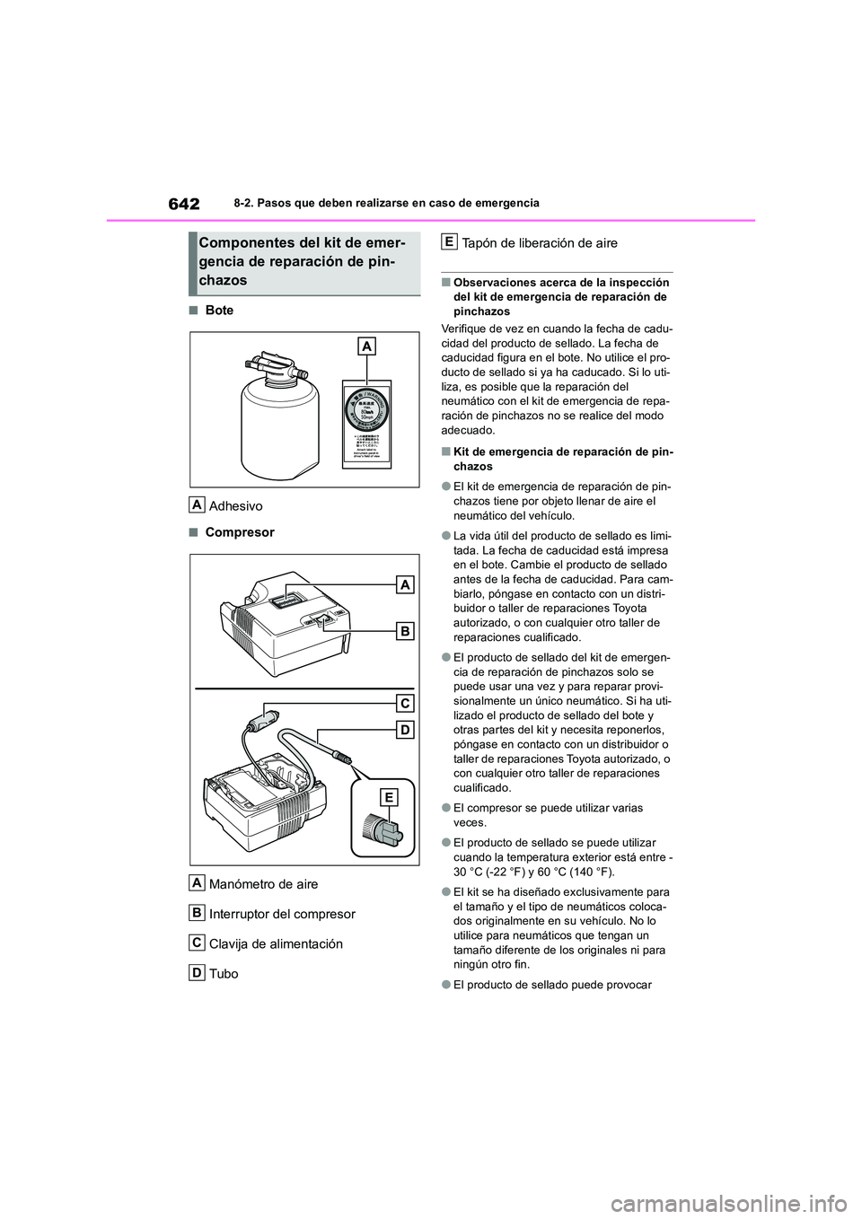 TOYOTA RAV4 2018 Manual del propietario (in Spanish) 6428-2. Pasos que deben realizarse en caso de emergencia
■Bote
Adhesivo
■Compresor
Manómetro de aire
Interruptor del compresor
Clavija de alimentación
Tubo
Tapón de liberación de aire
■ TOYOTA RAV4 2018 Manual del propietario (in Spanish) 6428-2. Pasos que deben realizarse en caso de emergencia
■Bote
Adhesivo
■Compresor
Manómetro de aire
Interruptor del compresor
Clavija de alimentación
Tubo
Tapón de liberación de aire
■