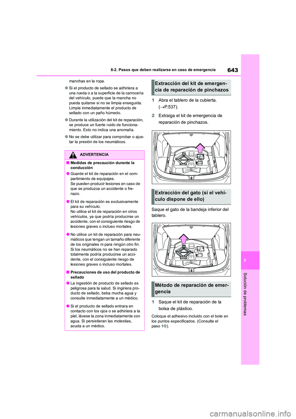 TOYOTA RAV4 2018 Manual del propietario (in Spanish) 643
8
8-2. Pasos que deben realizarse en caso de emergencia
Solución de problemas
manchas en la ropa.
●Si el producto de sellado se adhiriera a
una rueda o a la superficie de la carrocería del TOYOTA RAV4 2018 Manual del propietario (in Spanish) 643
8
8-2. Pasos que deben realizarse en caso de emergencia
Solución de problemas
manchas en la ropa.
●Si el producto de sellado se adhiriera a
una rueda o a la superficie de la carrocería del