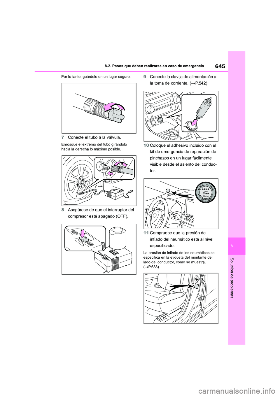 TOYOTA RAV4 2018 Manual del propietario (in Spanish) 645
8
8-2. Pasos que deben realizarse en caso de emergencia
Solución de problemas
Por lo tanto, guárdelo en un lugar seguro.
7 Conecte el tubo a la válvula.
Enrosque el extremo del tubo girándolo TOYOTA RAV4 2018 Manual del propietario (in Spanish) 645
8
8-2. Pasos que deben realizarse en caso de emergencia
Solución de problemas
Por lo tanto, guárdelo en un lugar seguro.
7 Conecte el tubo a la válvula.
Enrosque el extremo del tubo girándolo