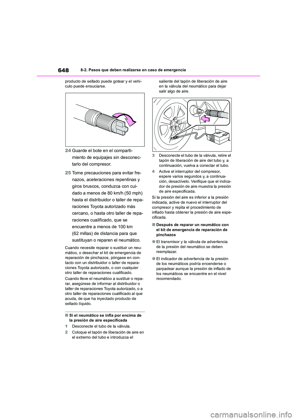 TOYOTA RAV4 2018 Manual del propietario (in Spanish) 6488-2. Pasos que deben realizarse en caso de emergencia
producto de sellado puede gotear y el vehí- culo puede ensuciarse.
24 Guarde el bote en el comparti-
miento de equipajes sin desconec-
tarl TOYOTA RAV4 2018 Manual del propietario (in Spanish) 6488-2. Pasos que deben realizarse en caso de emergencia
producto de sellado puede gotear y el vehí- culo puede ensuciarse.
24 Guarde el bote en el comparti-
miento de equipajes sin desconec-
tarl
