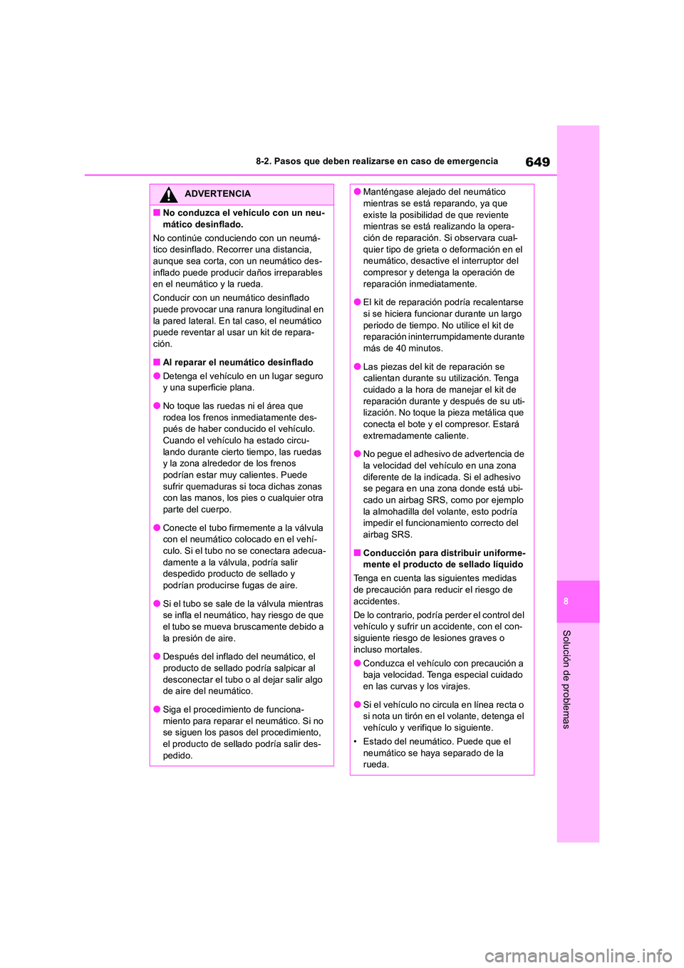 TOYOTA RAV4 2018 Manual del propietario (in Spanish) 649
8
8-2. Pasos que deben realizarse en caso de emergencia
Solución de problemas
ADVERTENCIA
■No conduzca el vehículo con un neu-
mático desinflado.
No continúe conduciendo con un neumá- ti TOYOTA RAV4 2018 Manual del propietario (in Spanish) 649
8
8-2. Pasos que deben realizarse en caso de emergencia
Solución de problemas
ADVERTENCIA
■No conduzca el vehículo con un neu-
mático desinflado.
No continúe conduciendo con un neumá- ti