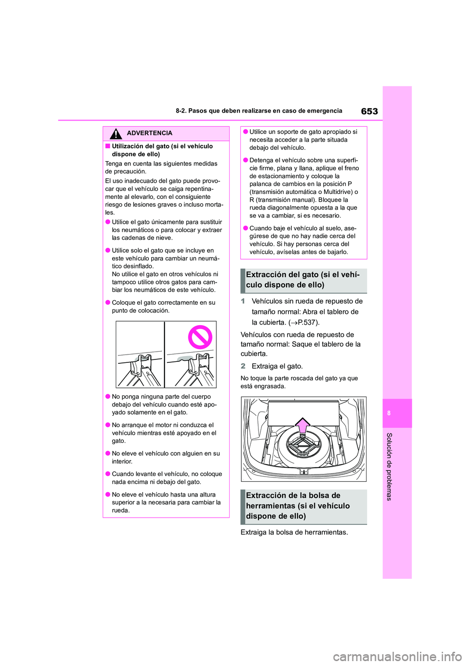 TOYOTA RAV4 2018 Manual del propietario (in Spanish) 653
8
8-2. Pasos que deben realizarse en caso de emergencia
Solución de problemas
1 Vehículos sin rueda de repuesto de
tamaño normal: Abra el tablero de
la cubierta. ( P.537).
Vehículos c TOYOTA RAV4 2018 Manual del propietario (in Spanish) 653
8
8-2. Pasos que deben realizarse en caso de emergencia
Solución de problemas
1 Vehículos sin rueda de repuesto de
tamaño normal: Abra el tablero de
la cubierta. ( P.537).
Vehículos c