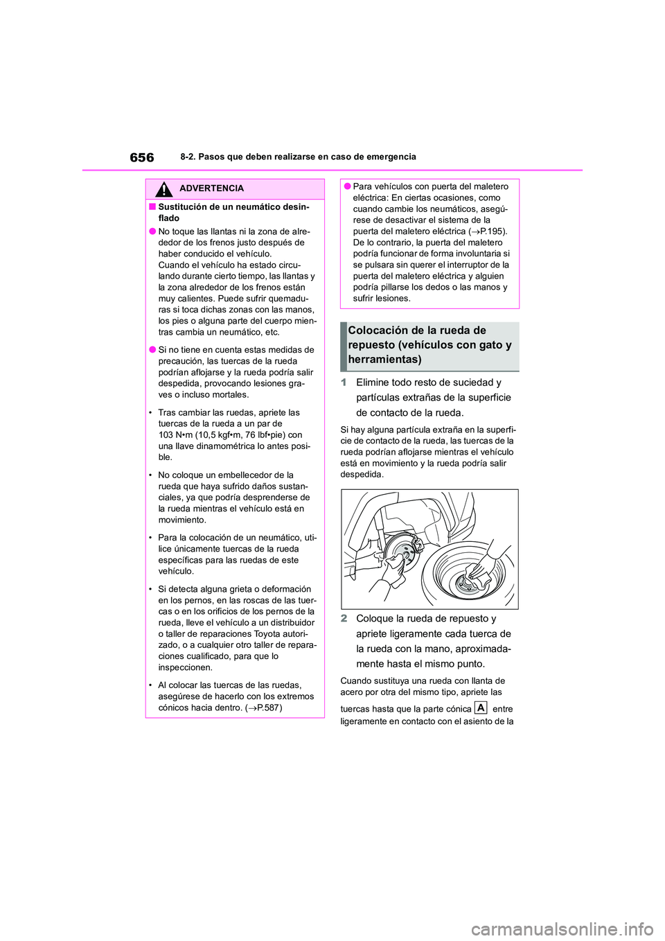 TOYOTA RAV4 2018 Manual del propietario (in Spanish) 6568-2. Pasos que deben realizarse en caso de emergencia
1Elimine todo resto de suciedad y
partículas extrañas de la superficie
de contacto de la rueda.
Si hay alguna partícula extraña en la s TOYOTA RAV4 2018 Manual del propietario (in Spanish) 6568-2. Pasos que deben realizarse en caso de emergencia
1Elimine todo resto de suciedad y
partículas extrañas de la superficie
de contacto de la rueda.
Si hay alguna partícula extraña en la s