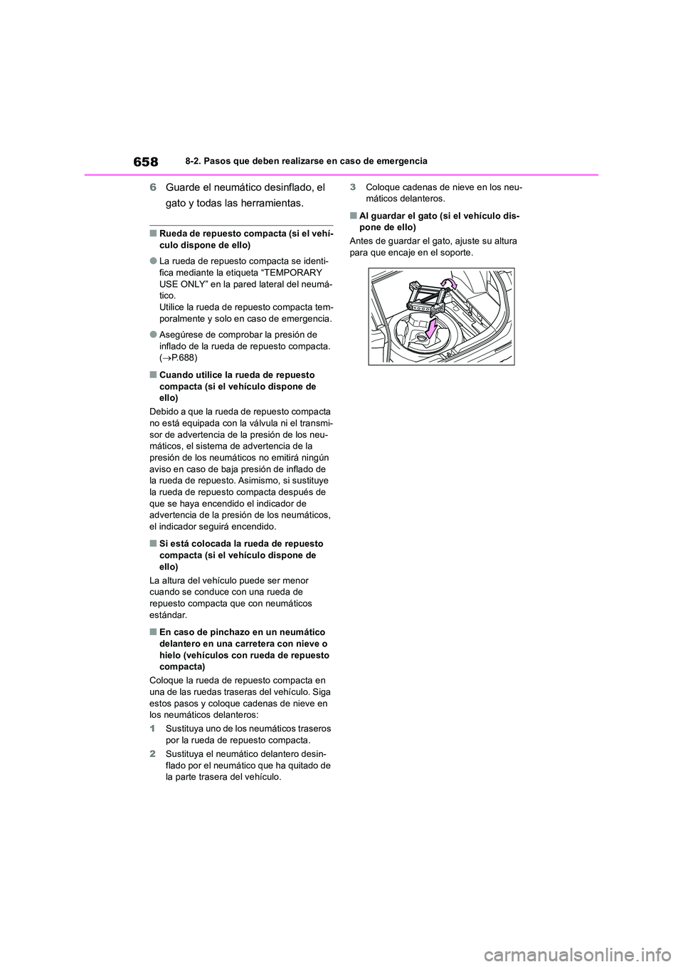TOYOTA RAV4 2018 Manual del propietario (in Spanish) 6588-2. Pasos que deben realizarse en caso de emergencia
6Guarde el neumático desinflado, el
gato y todas las herramientas.
■Rueda de repuesto compacta (si el vehí-
culo dispone de ello)
●La TOYOTA RAV4 2018 Manual del propietario (in Spanish) 6588-2. Pasos que deben realizarse en caso de emergencia
6Guarde el neumático desinflado, el
gato y todas las herramientas.
■Rueda de repuesto compacta (si el vehí-
culo dispone de ello)
●La