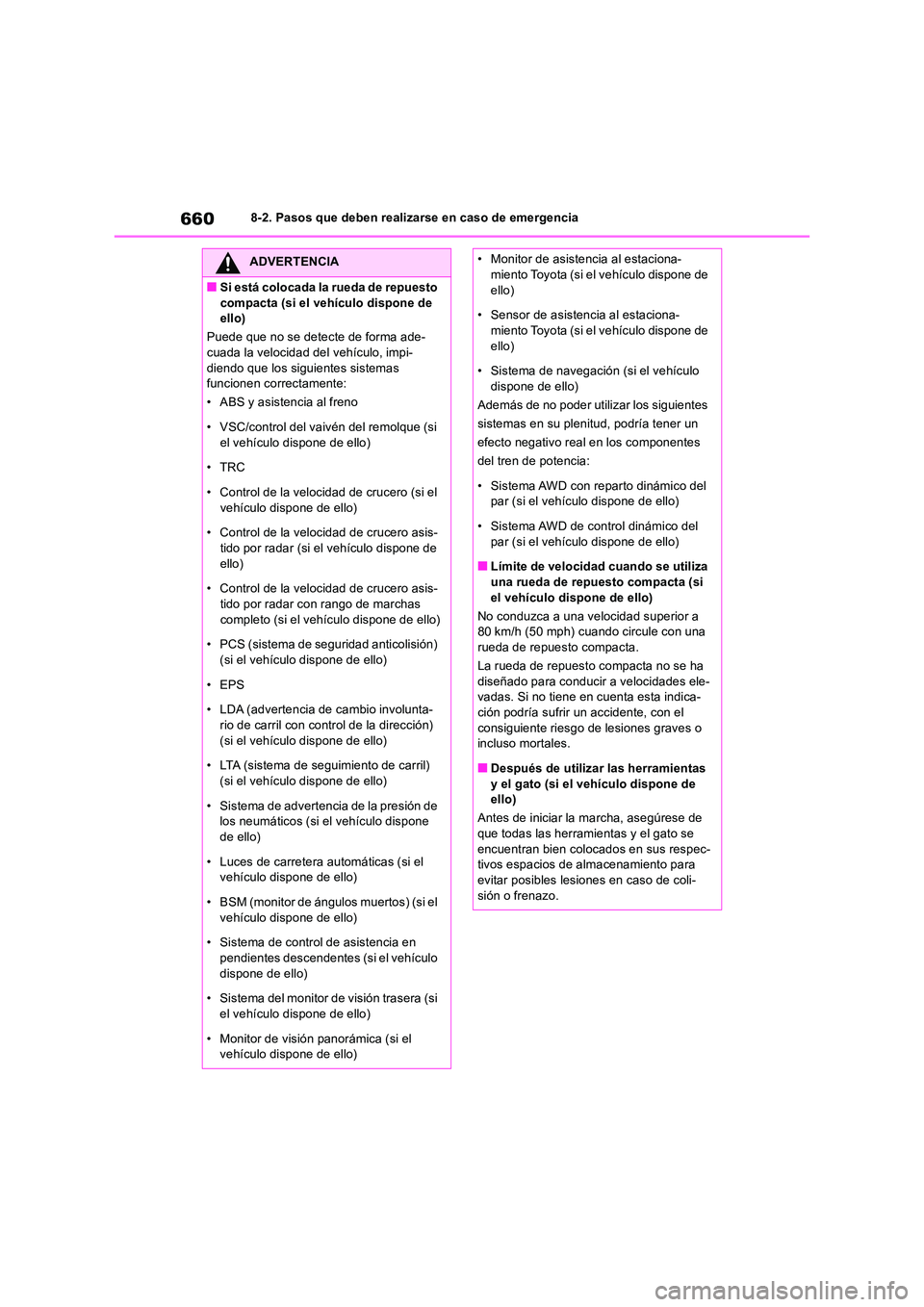 TOYOTA RAV4 2018 Manual del propietario (in Spanish) 6608-2. Pasos que deben realizarse en caso de emergencia
ADVERTENCIA
■Si está colocada la rueda de repuesto
compacta (si el vehículo dispone de ello)
Puede que no se detecte de forma ade- cuad TOYOTA RAV4 2018 Manual del propietario (in Spanish) 6608-2. Pasos que deben realizarse en caso de emergencia
ADVERTENCIA
■Si está colocada la rueda de repuesto
compacta (si el vehículo dispone de ello)
Puede que no se detecte de forma ade- cuad