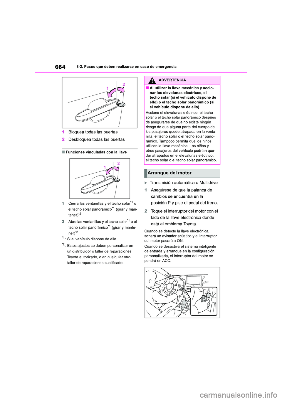 TOYOTA RAV4 2018 Manual del propietario (in Spanish) 6648-2. Pasos que deben realizarse en caso de emergencia
1Bloquea todas las puertas
2 Desbloquea todas las puertas
■Funciones vinculadas con la llave
1 Cierra las ventanillas y el techo solar*1 o TOYOTA RAV4 2018 Manual del propietario (in Spanish) 6648-2. Pasos que deben realizarse en caso de emergencia
1Bloquea todas las puertas
2 Desbloquea todas las puertas
■Funciones vinculadas con la llave
1 Cierra las ventanillas y el techo solar*1 o