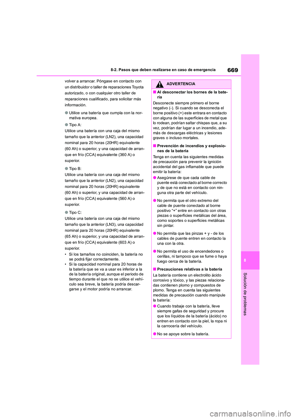TOYOTA RAV4 2018 Manual del propietario (in Spanish) 669
8
8-2. Pasos que deben realizarse en caso de emergencia
Solución de problemas
volver a arrancar. Póngase en contacto con
un distribuidor o taller de reparaciones Toyota
autorizado, o con cua TOYOTA RAV4 2018 Manual del propietario (in Spanish) 669
8
8-2. Pasos que deben realizarse en caso de emergencia
Solución de problemas
volver a arrancar. Póngase en contacto con
un distribuidor o taller de reparaciones Toyota
autorizado, o con cua