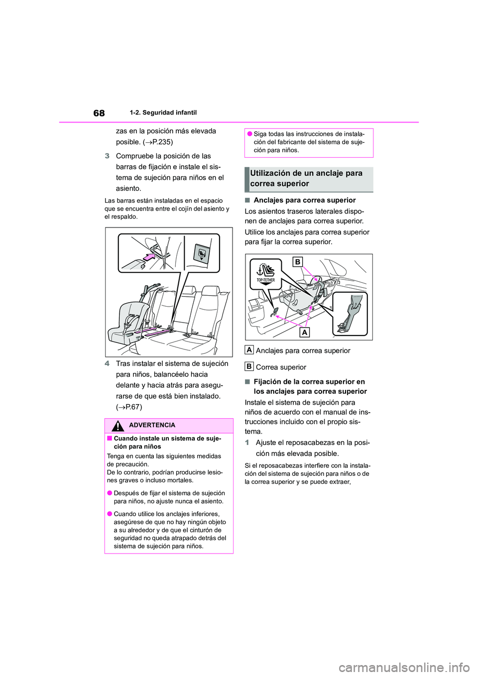 TOYOTA RAV4 2018 Manual del propietario (in Spanish) 681-2. Seguridad infantil
zas en la posición más elevada
posible. ( P.235)
3 Compruebe la posición de las
barras de fijación e instale el sis-
tema de sujeción para niños en el
asient TOYOTA RAV4 2018 Manual del propietario (in Spanish) 681-2. Seguridad infantil
zas en la posición más elevada
posible. ( P.235)
3 Compruebe la posición de las
barras de fijación e instale el sis-
tema de sujeción para niños en el
asient
