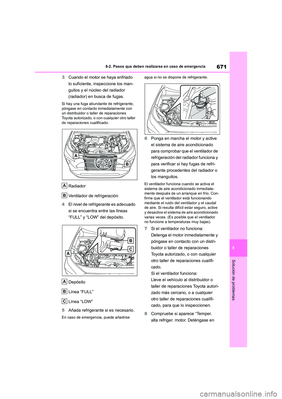 TOYOTA RAV4 2018 Manual del propietario (in Spanish) 671
8
8-2. Pasos que deben realizarse en caso de emergencia
Solución de problemas
3 Cuando el motor se haya enfriado
lo suficiente, inspeccione los man-
guitos y el núcleo del radiador
(radiad TOYOTA RAV4 2018 Manual del propietario (in Spanish) 671
8
8-2. Pasos que deben realizarse en caso de emergencia
Solución de problemas
3 Cuando el motor se haya enfriado
lo suficiente, inspeccione los man-
guitos y el núcleo del radiador
(radiad