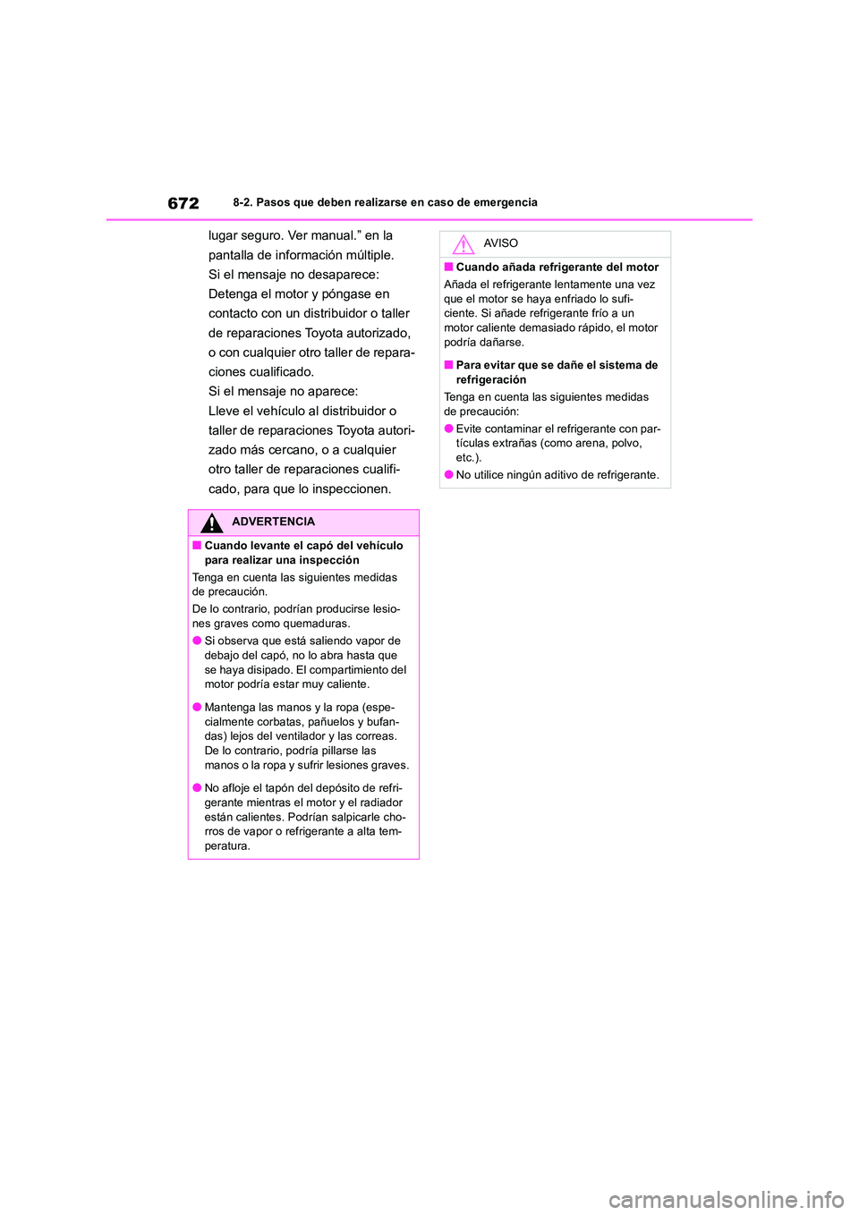 TOYOTA RAV4 2018 Manual del propietario (in Spanish) 6728-2. Pasos que deben realizarse en caso de emergencia
lugar seguro. Ver manual.” en la
pantalla de información múltiple.
Si el mensaje no desaparece:
Detenga el motor y póngase en
contac TOYOTA RAV4 2018 Manual del propietario (in Spanish) 6728-2. Pasos que deben realizarse en caso de emergencia
lugar seguro. Ver manual.” en la
pantalla de información múltiple.
Si el mensaje no desaparece:
Detenga el motor y póngase en
contac
