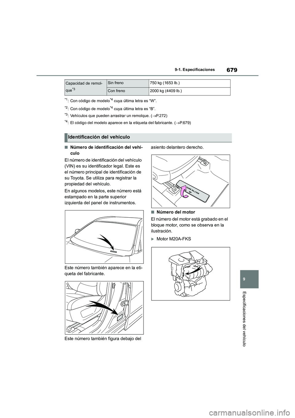 TOYOTA RAV4 2018 Manual del propietario (in Spanish) 679
9
9-1. Especificaciones
Especificaciones del vehículo
*1: Con código de modelo*4 cuya última letra es “W”.
*2: Con código de modelo*4 cuya última letra es “B”.
*3: Vehículos que pue TOYOTA RAV4 2018 Manual del propietario (in Spanish) 679
9
9-1. Especificaciones
Especificaciones del vehículo
*1: Con código de modelo*4 cuya última letra es “W”.
*2: Con código de modelo*4 cuya última letra es “B”.
*3: Vehículos que pue
