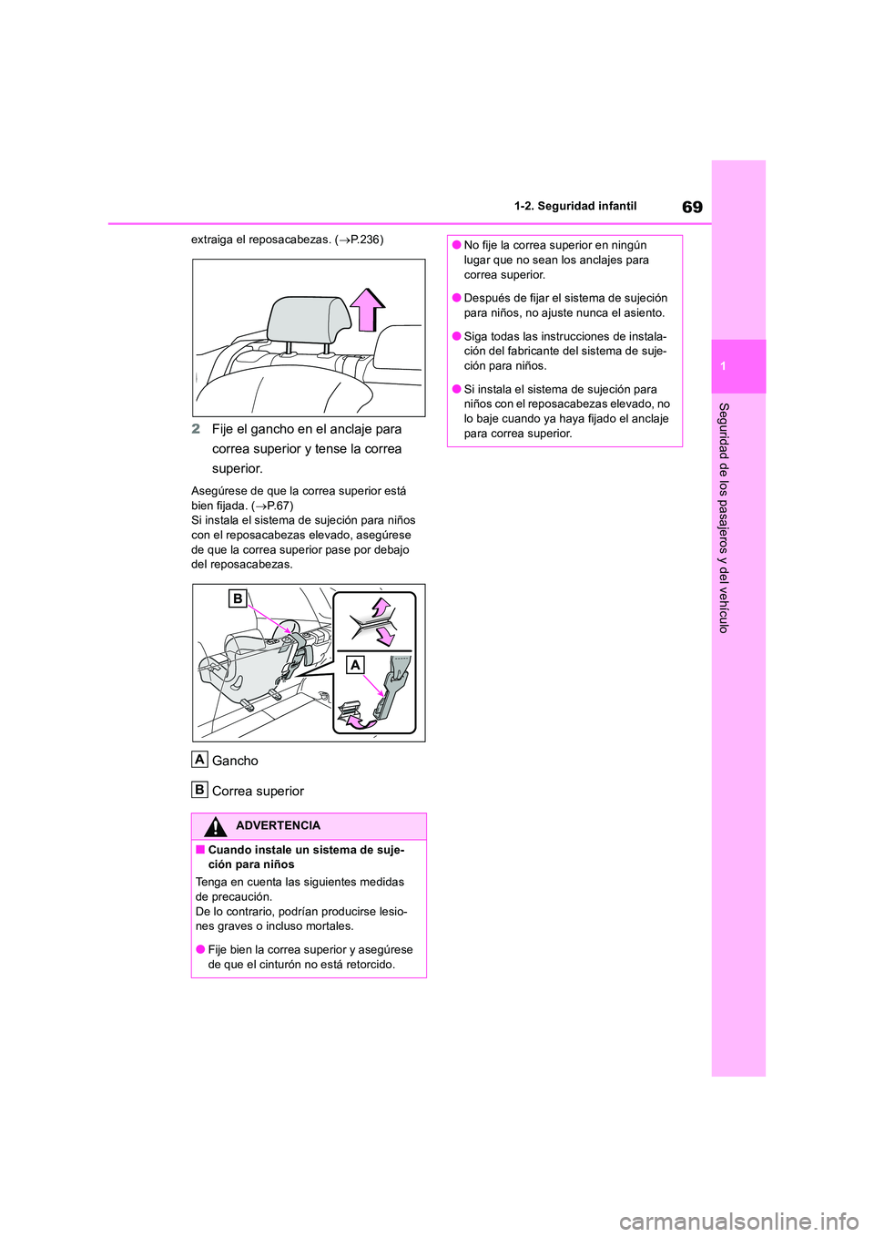 TOYOTA RAV4 2018 Manual del propietario (in Spanish) 69
1
1-2. Seguridad infantil
Seguridad de los pasajeros y del vehículo
extraiga el reposacabezas. ( P.236)
2Fije el gancho en el anclaje para
correa superior y tense la correa
superior.
Aseg TOYOTA RAV4 2018 Manual del propietario (in Spanish) 69
1
1-2. Seguridad infantil
Seguridad de los pasajeros y del vehículo
extraiga el reposacabezas. ( P.236)
2Fije el gancho en el anclaje para
correa superior y tense la correa
superior.
Aseg
