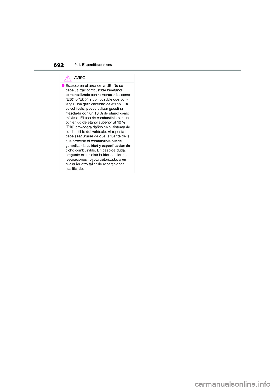 TOYOTA RAV4 2018 Manual del propietario (in Spanish) 6929-1. Especificaciones
AV I S O
●Excepto en el área de la UE: No se
debe utilizar combustible bioetanol comercializado con nombres tales como “E50” o “E85” ni combustible que con-
ten TOYOTA RAV4 2018 Manual del propietario (in Spanish) 6929-1. Especificaciones
AV I S O
●Excepto en el área de la UE: No se
debe utilizar combustible bioetanol comercializado con nombres tales como “E50” o “E85” ni combustible que con-
ten
