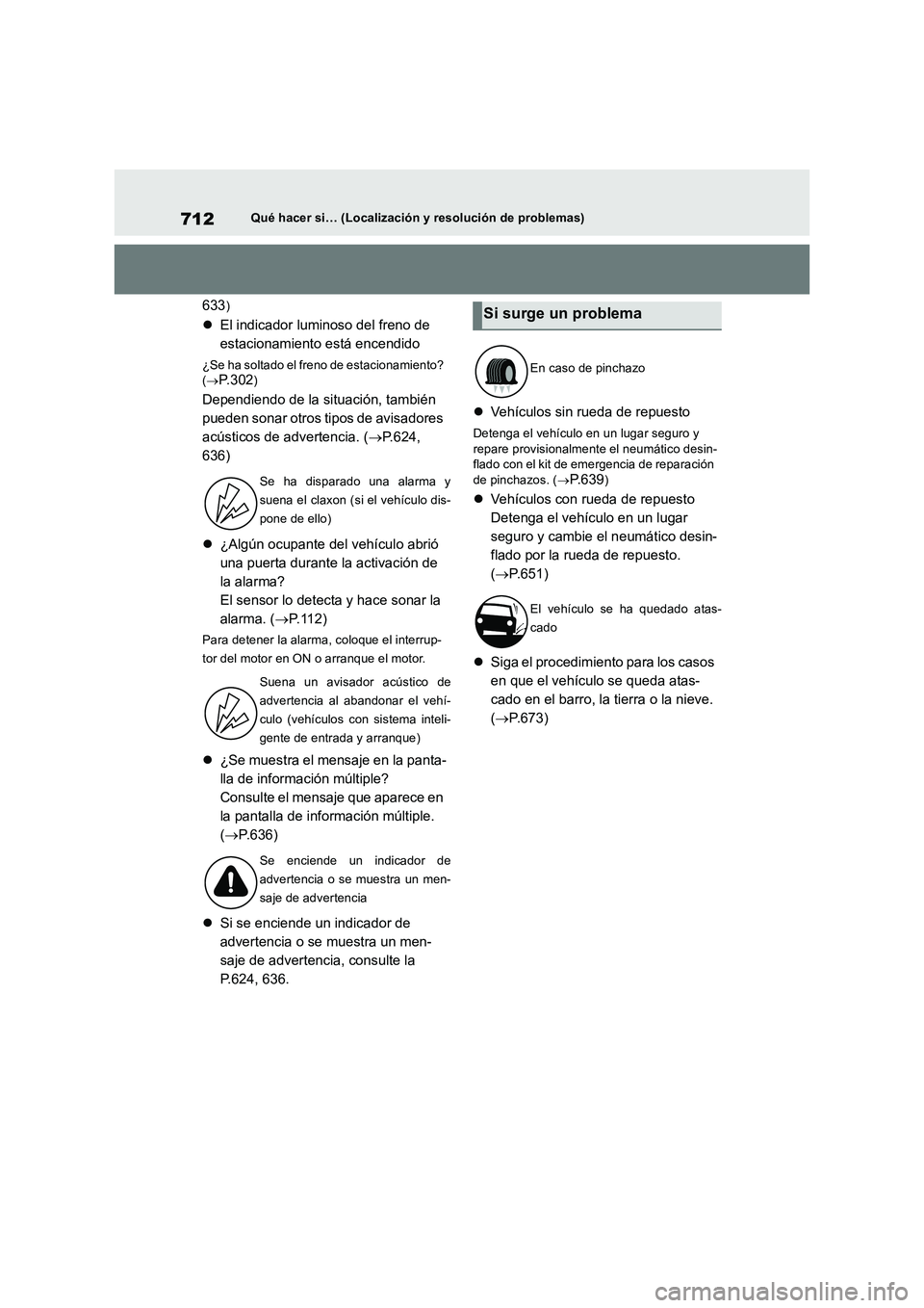 TOYOTA RAV4 2018 Manual del propietario (in Spanish) 712Qué hacer si… (Localización y resolución de problemas)
633)
El indicador luminoso del freno de
estacionamiento está encendido
¿Se ha soltado el freno de estacionamiento?
(P. 3 0 2)
D TOYOTA RAV4 2018 Manual del propietario (in Spanish) 712Qué hacer si… (Localización y resolución de problemas)
633)
El indicador luminoso del freno de
estacionamiento está encendido
¿Se ha soltado el freno de estacionamiento?
(P. 3 0 2)
D