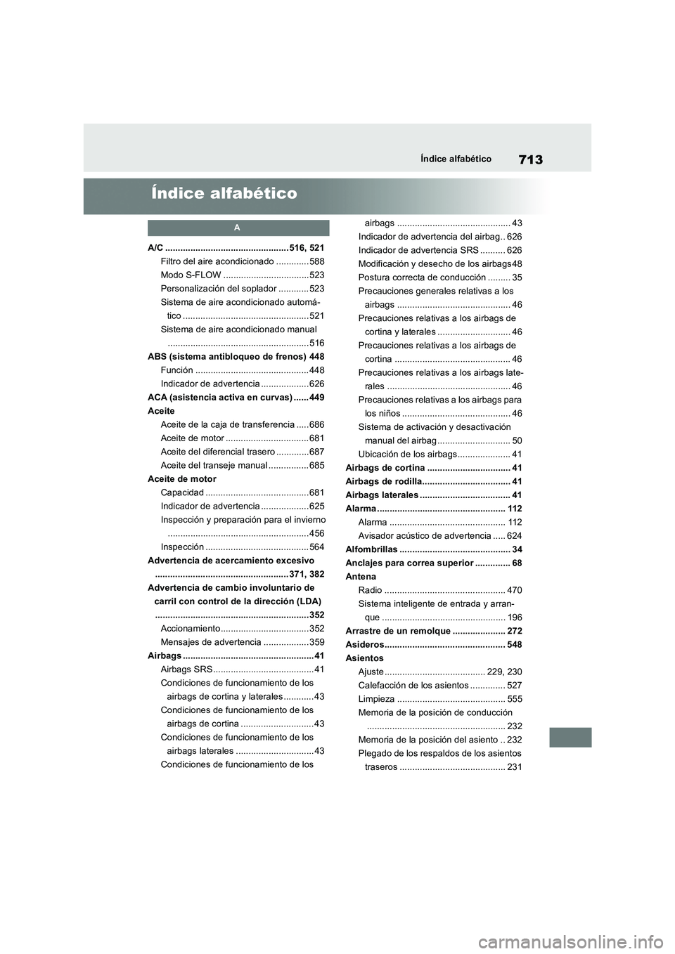 TOYOTA RAV4 2018 Manual del propietario (in Spanish) 713Índice alfabético
Índice alfabético
A
A/C ................................................. 516, 521
Filtro del aire acondicionado ............. 588
Modo S-FLOW ................................ TOYOTA RAV4 2018 Manual del propietario (in Spanish) 713Índice alfabético
Índice alfabético
A
A/C ................................................. 516, 521
Filtro del aire acondicionado ............. 588
Modo S-FLOW ................................