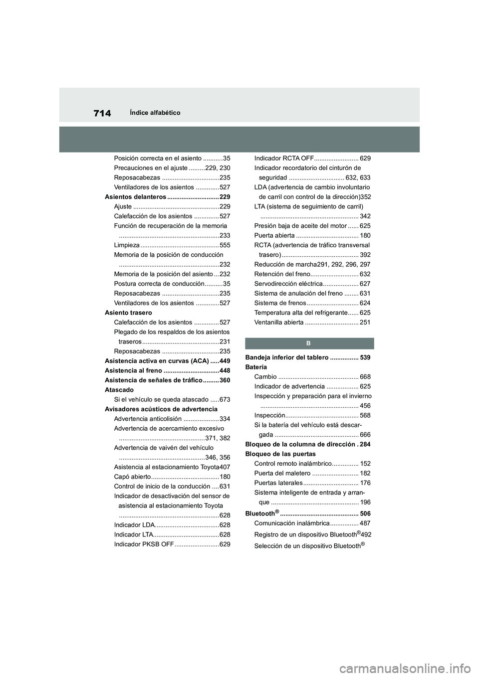 TOYOTA RAV4 2018 Manual del propietario (in Spanish) 714Índice alfabético
Posición correcta en el asiento ........... 35
Precauciones en el ajuste ......... 229, 230
Reposacabezas ................................ 235
Ventiladores de los asientos .... TOYOTA RAV4 2018 Manual del propietario (in Spanish) 714Índice alfabético
Posición correcta en el asiento ........... 35
Precauciones en el ajuste ......... 229, 230
Reposacabezas ................................ 235
Ventiladores de los asientos ....