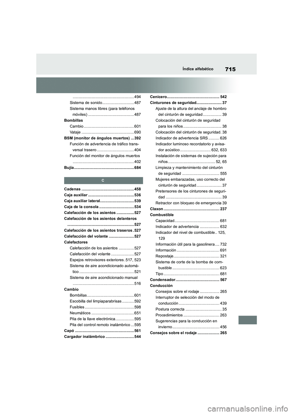 TOYOTA RAV4 2018 Manual del propietario (in Spanish) 715Índice alfabético
........................................................ 494
Sistema de sonido............................. 487
Sistema manos libres (para teléfonos
móviles) ................ TOYOTA RAV4 2018 Manual del propietario (in Spanish) 715Índice alfabético
........................................................ 494
Sistema de sonido............................. 487
Sistema manos libres (para teléfonos
móviles) ................