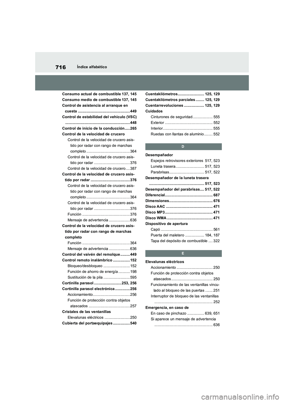 TOYOTA RAV4 2018 Manual del propietario (in Spanish) 716Índice alfabético
Consumo actual de combustible 137, 145
Consumo medio de combustible 137, 145
Control de asistencia al arranque en
cuesta ................................................. 449
C TOYOTA RAV4 2018 Manual del propietario (in Spanish) 716Índice alfabético
Consumo actual de combustible 137, 145
Consumo medio de combustible 137, 145
Control de asistencia al arranque en
cuesta ................................................. 449
C