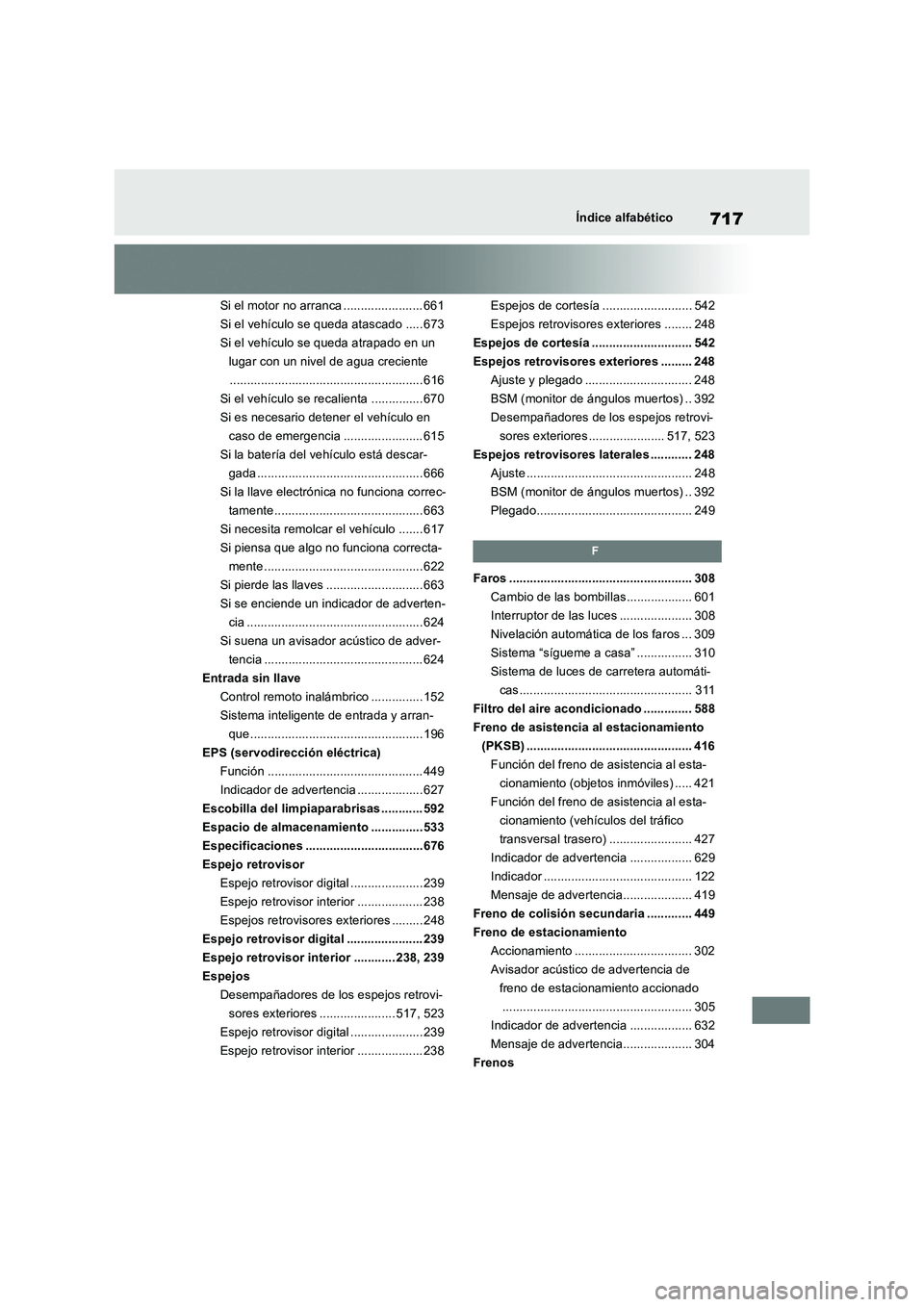 TOYOTA RAV4 2018 Manual del propietario (in Spanish) 717Índice alfabético
Si el motor no arranca ....................... 661
Si el vehículo se queda atascado ..... 673
Si el vehículo se queda atrapado en un
lugar con un nivel de agua creciente
.... TOYOTA RAV4 2018 Manual del propietario (in Spanish) 717Índice alfabético
Si el motor no arranca ....................... 661
Si el vehículo se queda atascado ..... 673
Si el vehículo se queda atrapado en un
lugar con un nivel de agua creciente
....