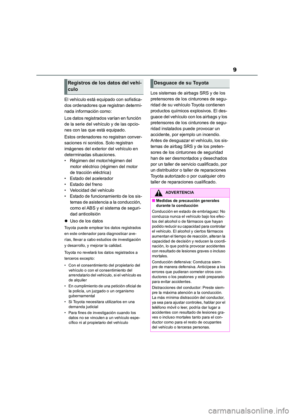 TOYOTA RAV4 2018 Manual del propietario (in Spanish) 9
El vehículo está equipado con sofistica-
dos ordenadores que registran determi-
nada información como:
Los datos registrados varían en función
de la serie del vehículo y de las opcio-
nes TOYOTA RAV4 2018 Manual del propietario (in Spanish) 9
El vehículo está equipado con sofistica-
dos ordenadores que registran determi-
nada información como:
Los datos registrados varían en función
de la serie del vehículo y de las opcio-
nes