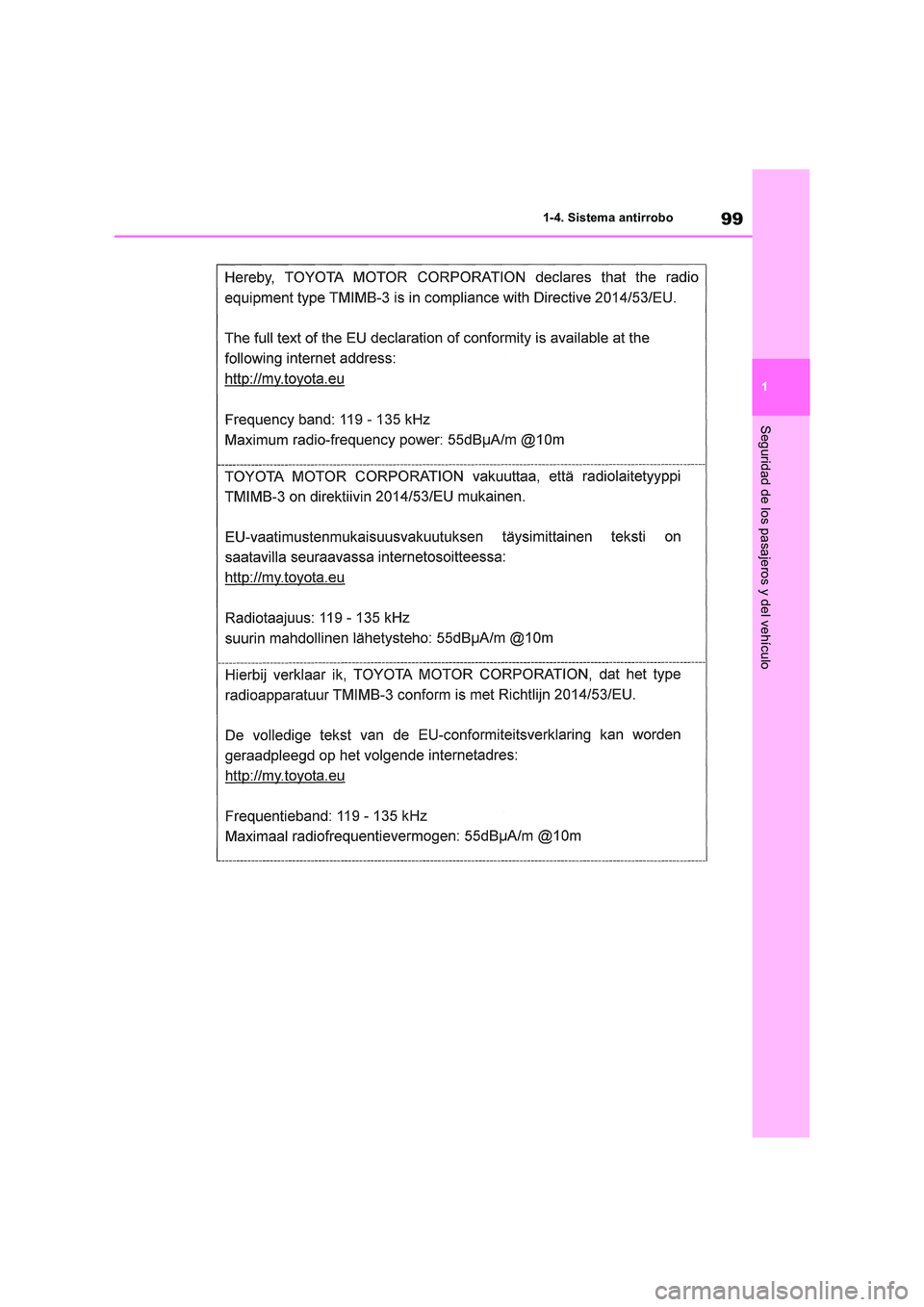 TOYOTA RAV4 2018  Manual del propietario (in Spanish) 99
1 
1-4. Sistema antirrobo
Seguridad de los pasajeros y del vehículo 