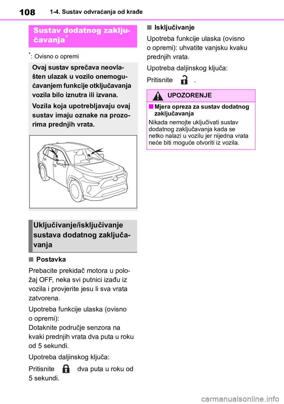 TOYOTA RAV4 2018  Upute Za Rukovanje (in Croatian) 1081-4. Sustav odvraćanja od krađe
*: Ovisno o opremi
■Postavka
Prebacite prekidač motora u polo-
žaj OFF, neka svi putnici izađu iz 
vozila i provjerite jesu li sva vrata 
zatvorena.
Upotreba 