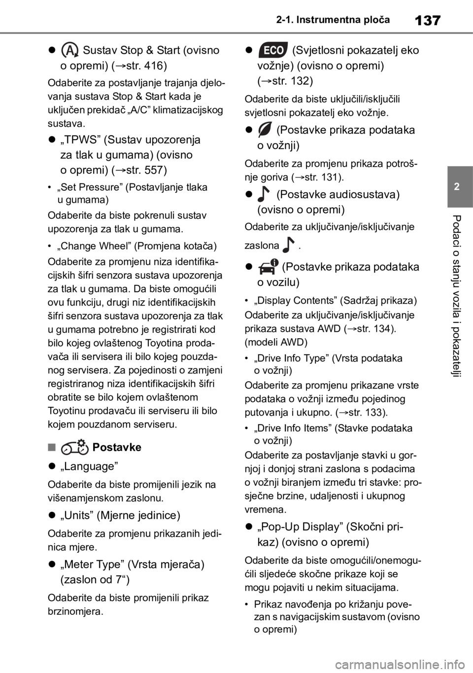 TOYOTA RAV4 2018  Upute Za Rukovanje (in Croatian) 137
2 2-1. Instrumentna ploča
Podaci o stanju vozila i pokazatelji
 Sustav Stop & Start (ovisno 
o opremi) (str. 416)
Odaberite za postavljanje trajanja djelo-
vanja sustava Stop & Start kada j