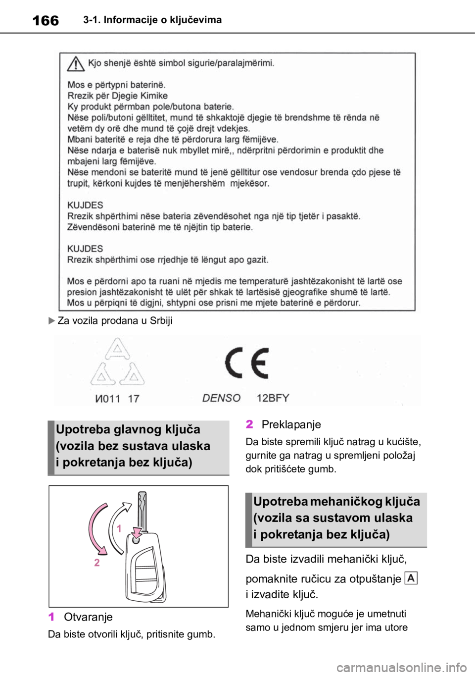 TOYOTA RAV4 2018  Upute Za Rukovanje (in Croatian) 1663-1. Informacije o ključevima
Za vozila prodana u Srbiji
1Otvaranje
Da biste otvorili ključ, pritisnite gumb.
2Preklapanje
Da biste spremili ključ natrag u kućište, 
gurnite ga natrag u spr