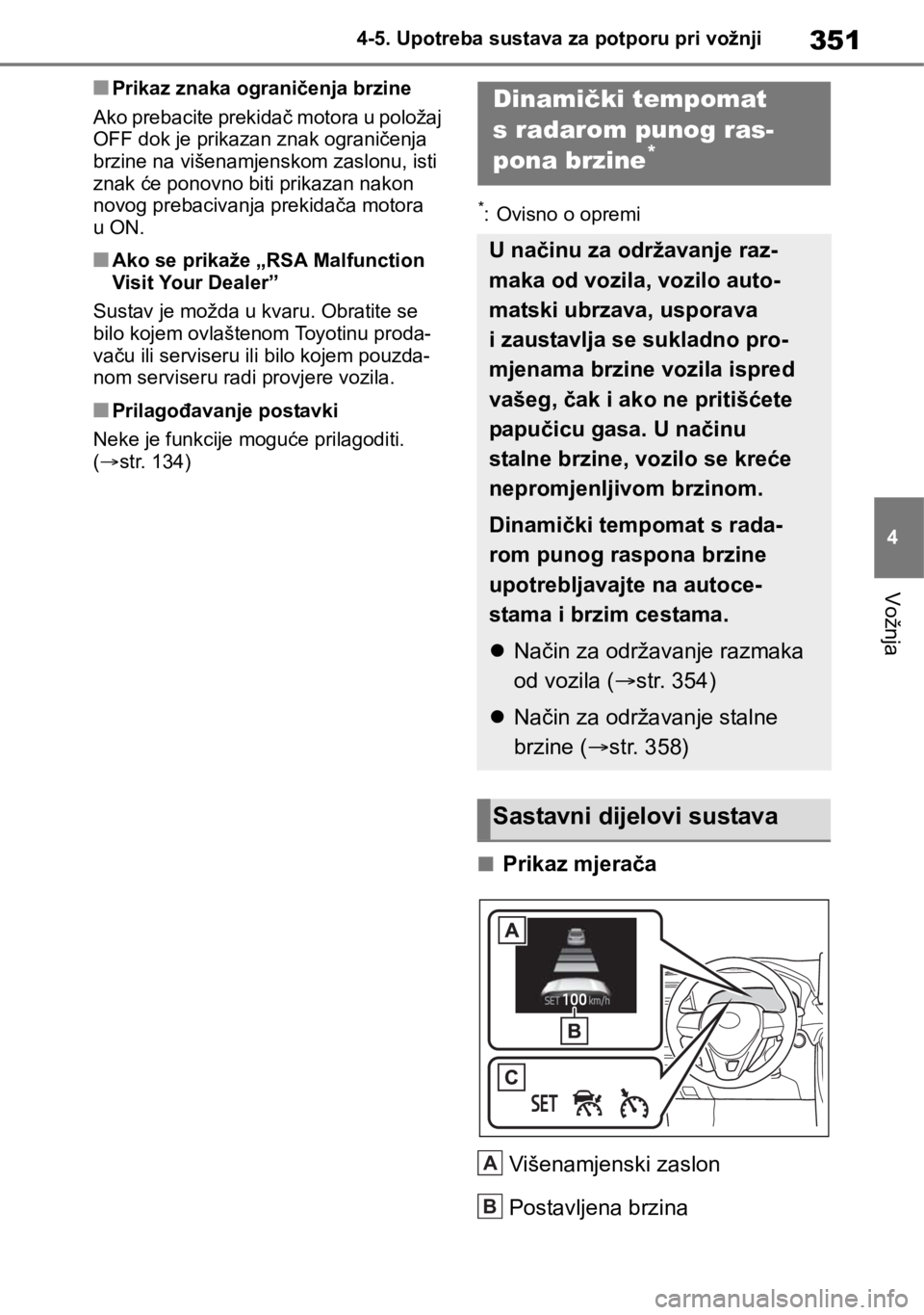TOYOTA RAV4 2018 Upute Za Rukovanje (in Croatian) 351
4 4-5. Upotreba sustava za potporu pri vožnji
Vožnja
■Prikaz znaka ograničenja brzine
Ako prebacite prekidač motora u položaj
OFF dok je prikazan znak ograničenja
brzine na višenamjensk TOYOTA RAV4 2018 Upute Za Rukovanje (in Croatian) 351
4 4-5. Upotreba sustava za potporu pri vožnji
Vožnja
■Prikaz znaka ograničenja brzine
Ako prebacite prekidač motora u položaj
OFF dok je prikazan znak ograničenja
brzine na višenamjensk