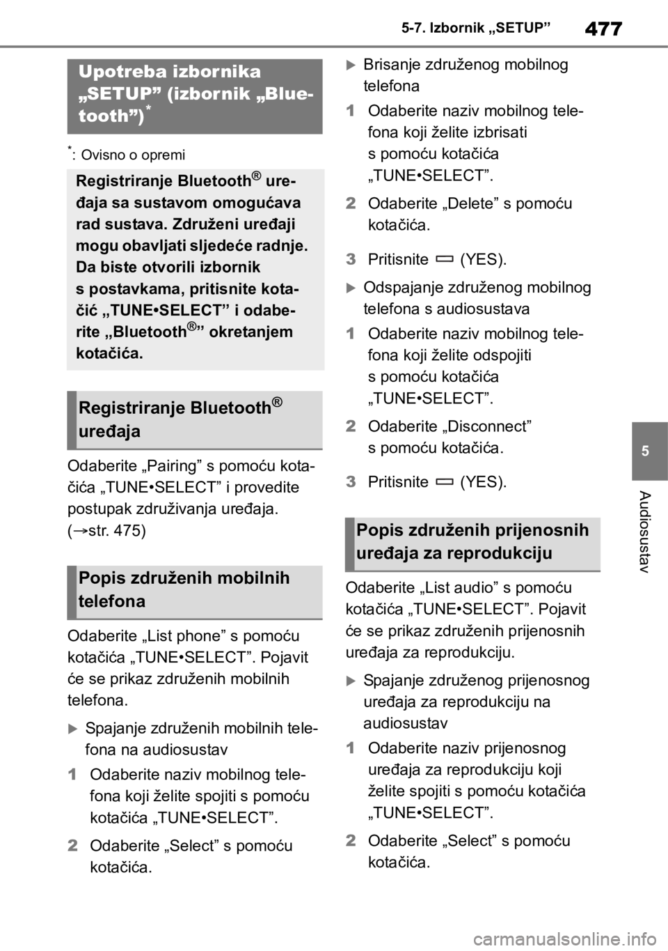 TOYOTA RAV4 2018  Upute Za Rukovanje (in Croatian) 477
5 5-7. Izbornik „SETUP”
Audiosustav
5-7.Izbornik „SETUP”
*: Ovisno o opremi
Odaberite „Pairing” s pomoću kota-
čića „TUNE•SELECT” i provedite 
postupak združivanja uređaja. 