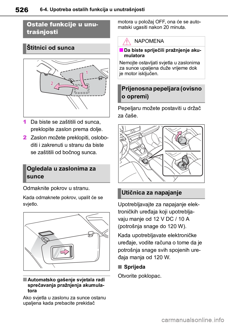TOYOTA RAV4 2018 Upute Za Rukovanje (in Croatian) 5266-4. Upotreba ostalih funkcija u unutrašnjosti
6-4.Upotreba ostalih funkcija u unutrašnjosti
1Da biste se zaštitili od sunca,
preklopite zaslon prema dolje.
2Zaslon možete preklopiti, oslobo-
TOYOTA RAV4 2018 Upute Za Rukovanje (in Croatian) 5266-4. Upotreba ostalih funkcija u unutrašnjosti
6-4.Upotreba ostalih funkcija u unutrašnjosti
1Da biste se zaštitili od sunca,
preklopite zaslon prema dolje.
2Zaslon možete preklopiti, oslobo-