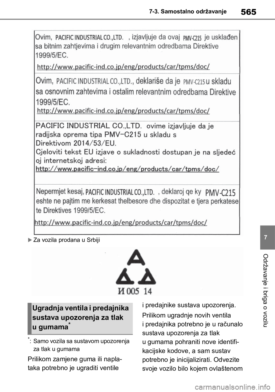 TOYOTA RAV4 2018 Upute Za Rukovanje (in Croatian) 565
7 7-3. Samostalno održavanje
Održavanje i briga o vozilu
Za vozila prodana u Srbiji
*: Samo vozila sa sustavom upozorenja
za tlak u gumama
Prilikom zamjene guma ili napla-
taka potrebno je u TOYOTA RAV4 2018 Upute Za Rukovanje (in Croatian) 565
7 7-3. Samostalno održavanje
Održavanje i briga o vozilu
Za vozila prodana u Srbiji
*: Samo vozila sa sustavom upozorenja
za tlak u gumama
Prilikom zamjene guma ili napla-
taka potrebno je u
