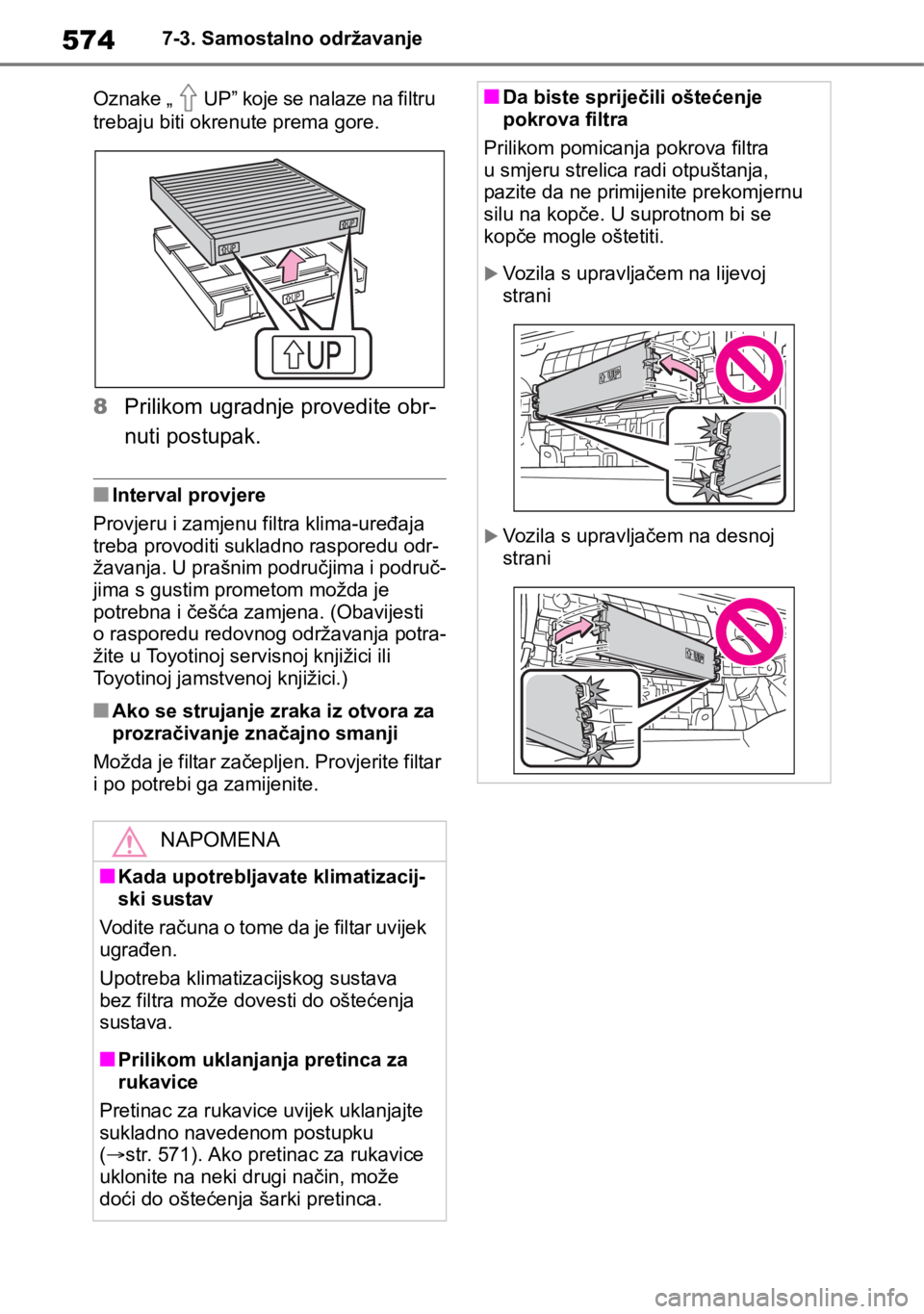 TOYOTA RAV4 2018 Upute Za Rukovanje (in Croatian) 5747-3. Samostalno održavanje
Oznake „ UP” koje se nalaze na filtru
trebaju biti okrenute prema gore.
8Prilikom ugradnje provedite obr-
nuti postupak.
■Interval provjere
Provjeru i zamjenu fil TOYOTA RAV4 2018 Upute Za Rukovanje (in Croatian) 5747-3. Samostalno održavanje
Oznake „ UP” koje se nalaze na filtru
trebaju biti okrenute prema gore.
8Prilikom ugradnje provedite obr-
nuti postupak.
■Interval provjere
Provjeru i zamjenu fil