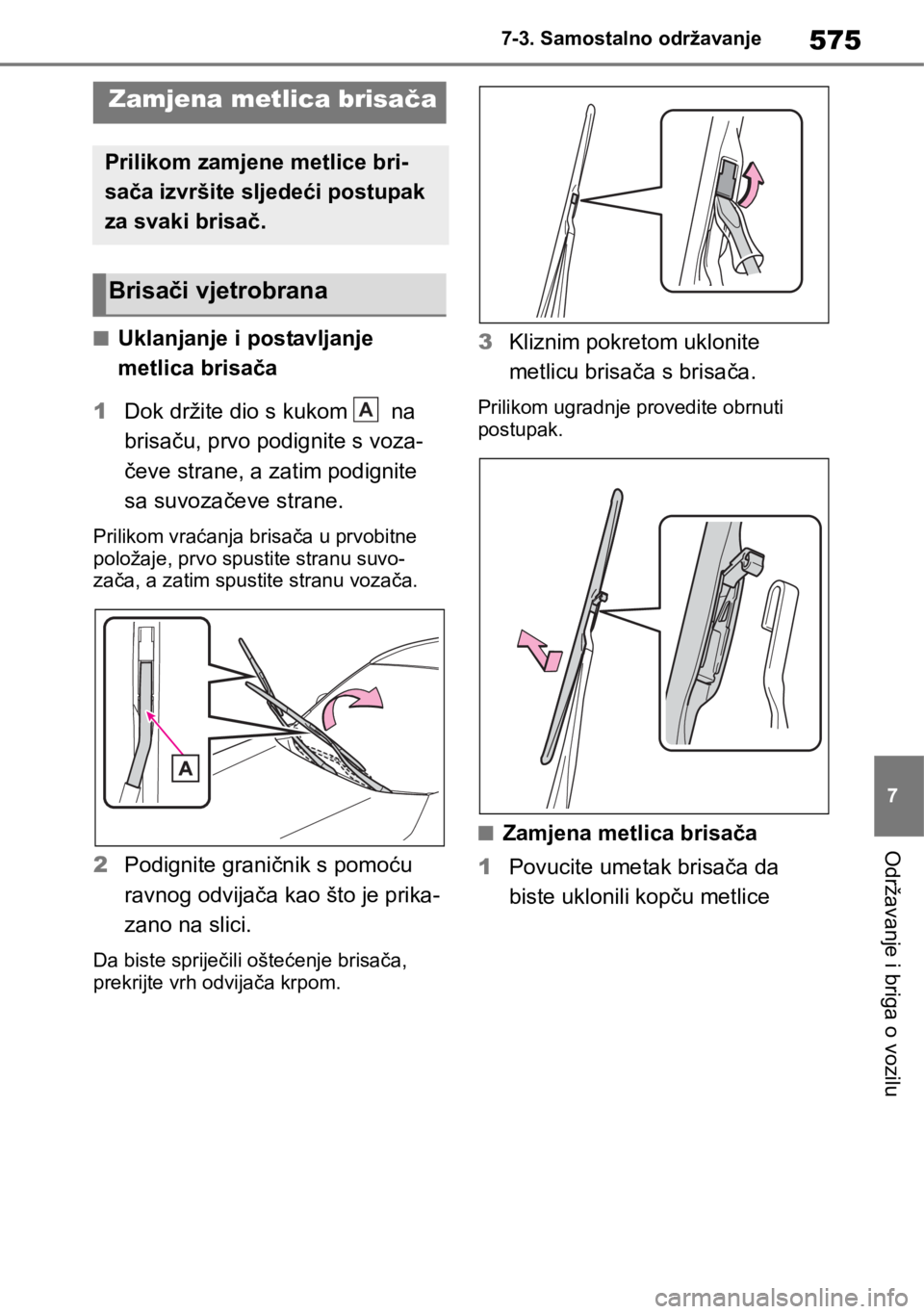 TOYOTA RAV4 2018 Upute Za Rukovanje (in Croatian) 575
7 7-3. Samostalno održavanje
Održavanje i briga o vozilu
■Uklanjanje i postavljanje
metlica brisača
1Dok držite dio s kukom na
brisaču, prvo podignite s voza-
čeve strane, a zatim podi TOYOTA RAV4 2018 Upute Za Rukovanje (in Croatian) 575
7 7-3. Samostalno održavanje
Održavanje i briga o vozilu
■Uklanjanje i postavljanje
metlica brisača
1Dok držite dio s kukom na
brisaču, prvo podignite s voza-
čeve strane, a zatim podi