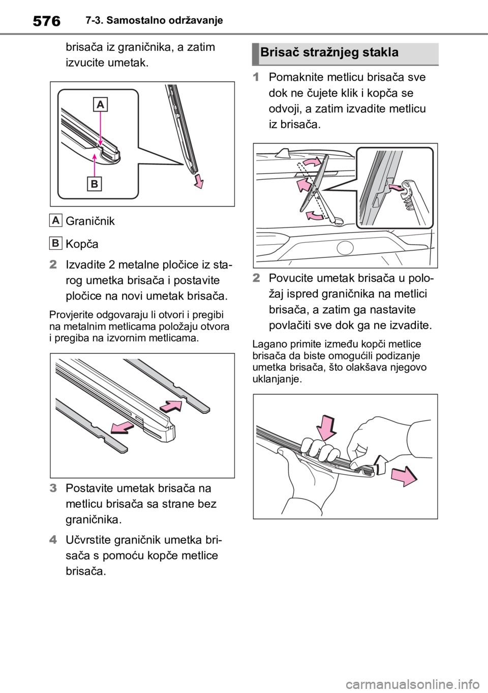 TOYOTA RAV4 2018 Upute Za Rukovanje (in Croatian) 5767-3. Samostalno održavanje
brisača iz graničnika, a zatim
izvucite umetak.
Graničnik
Kopča
2Izvadite 2 metalne pločice iz sta-
rog umetka brisača i postavite
pločice na novi umetak brisa TOYOTA RAV4 2018 Upute Za Rukovanje (in Croatian) 5767-3. Samostalno održavanje
brisača iz graničnika, a zatim
izvucite umetak.
Graničnik
Kopča
2Izvadite 2 metalne pločice iz sta-
rog umetka brisača i postavite
pločice na novi umetak brisa