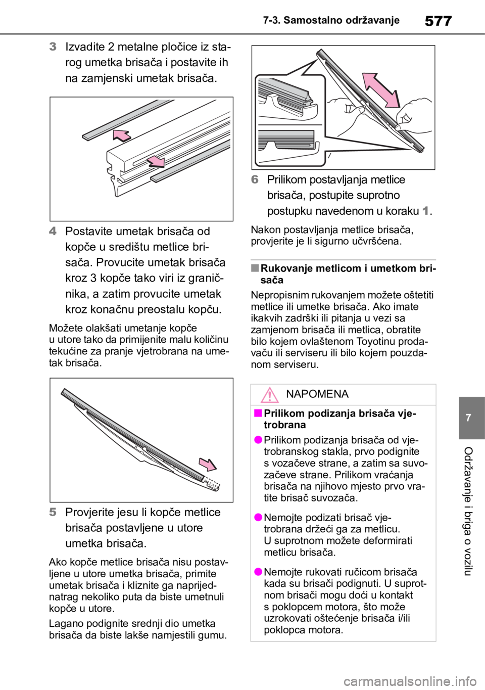 TOYOTA RAV4 2018 Upute Za Rukovanje (in Croatian) 577
7 7-3. Samostalno održavanje
Održavanje i briga o vozilu
3Izvadite 2 metalne pločice iz sta-
rog umetka brisača i postavite ih
na zamjenski umetak brisača.
4Postavite umetak brisača od
kop TOYOTA RAV4 2018 Upute Za Rukovanje (in Croatian) 577
7 7-3. Samostalno održavanje
Održavanje i briga o vozilu
3Izvadite 2 metalne pločice iz sta-
rog umetka brisača i postavite ih
na zamjenski umetak brisača.
4Postavite umetak brisača od
kop